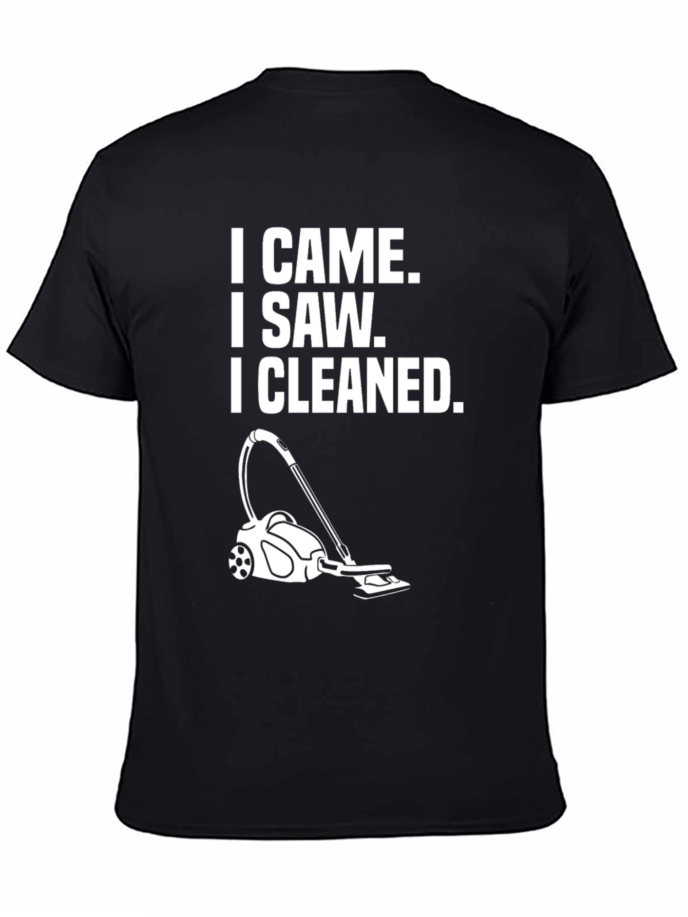 I Came I Saw I Cleaned T-Shirt