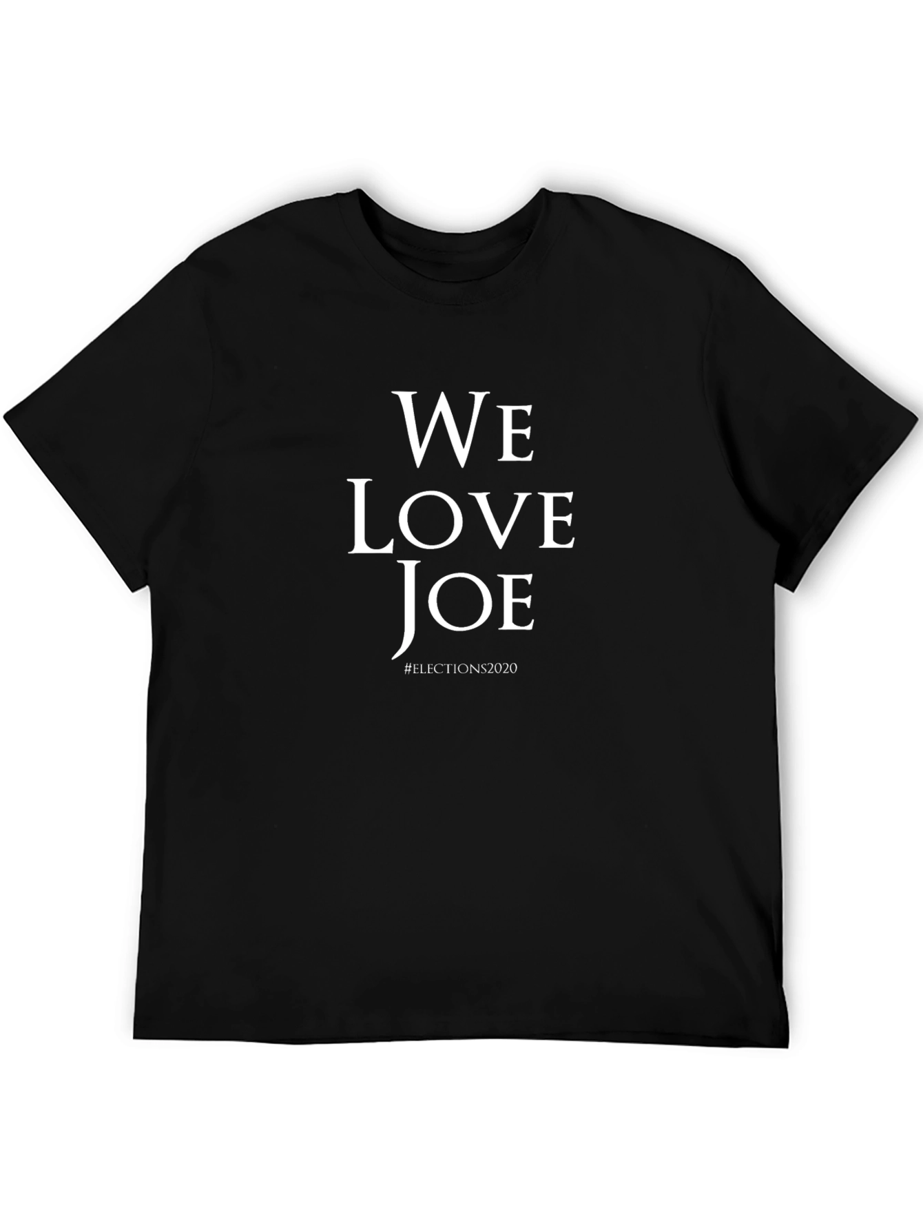 We Love Joe T-Shirt - Elections 2020