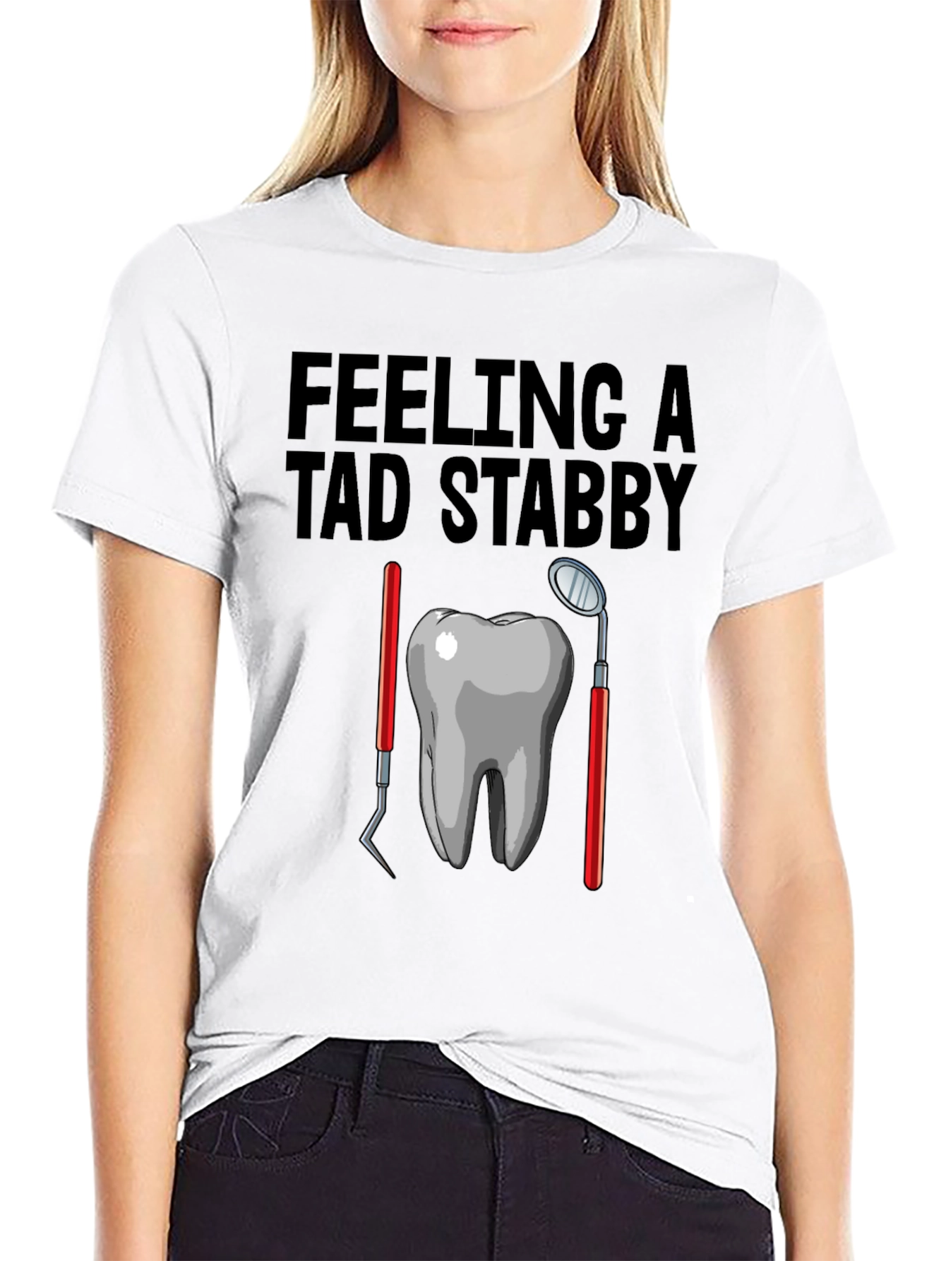 Feeling A Tad Stabby T-Shirt - Dentist Humor