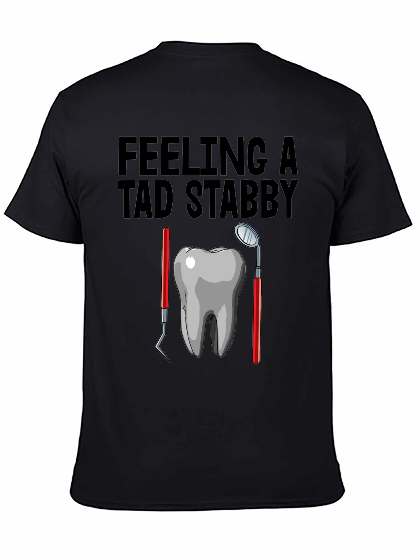 Feeling A Tad Stabby T-Shirt - Dentist Humor