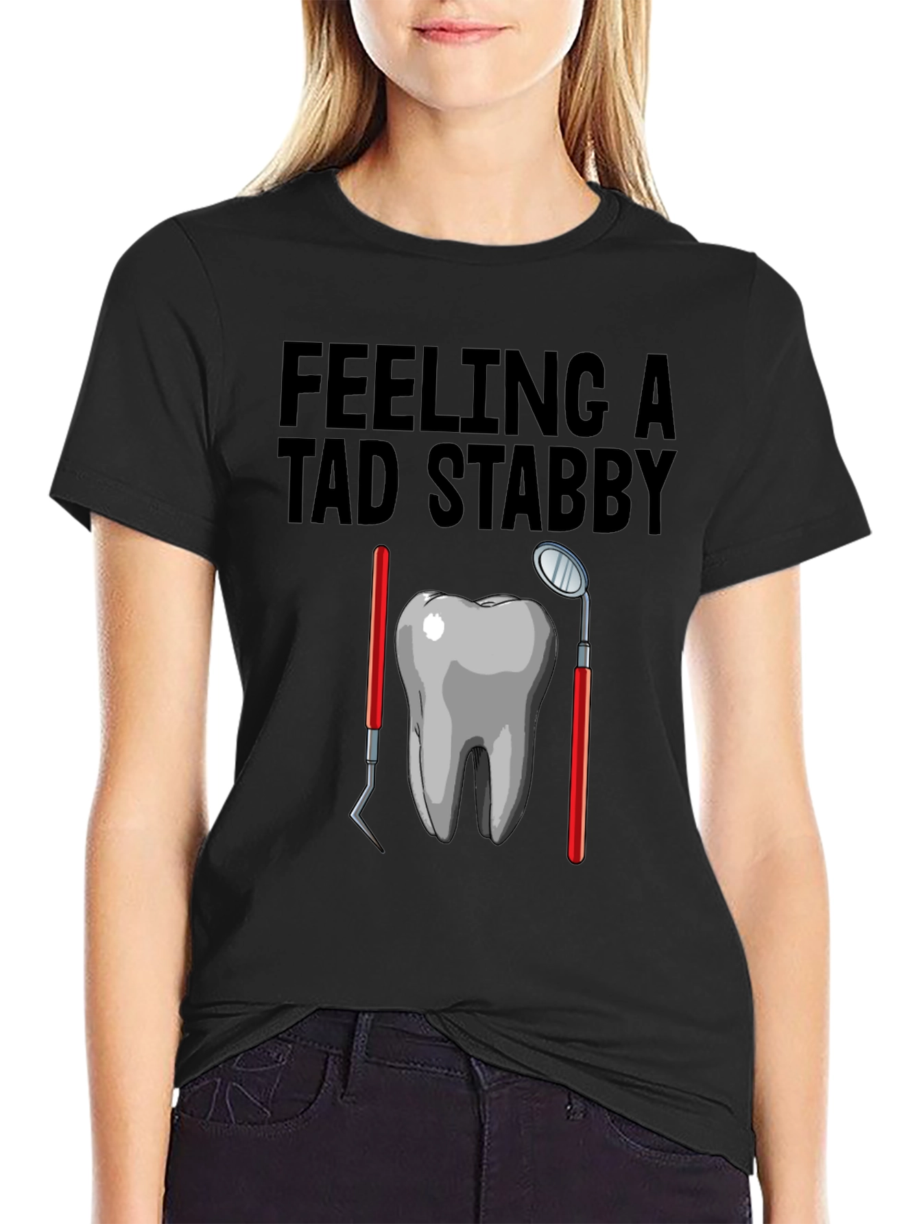 Feeling A Tad Stabby T-Shirt - Dentist Humor
