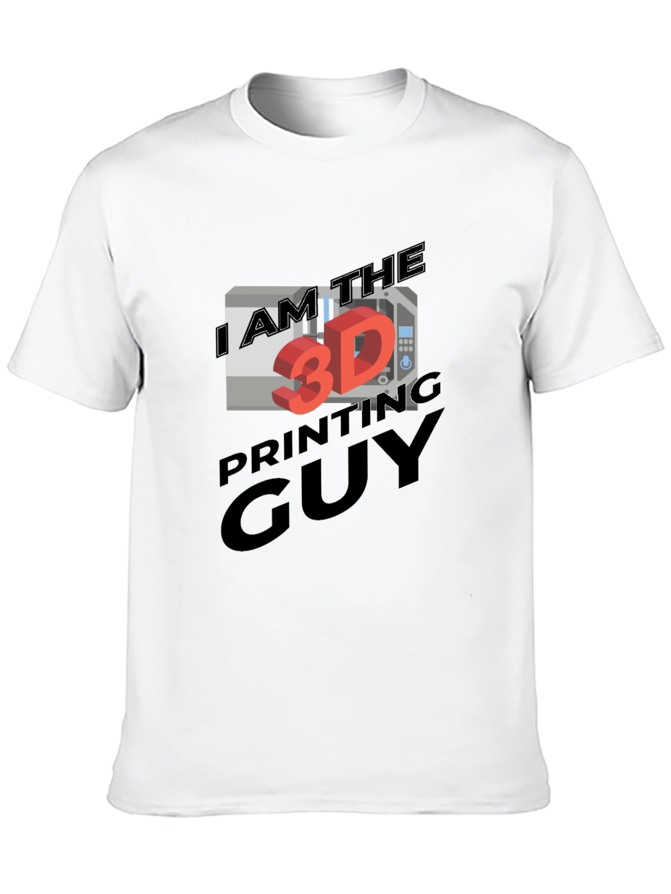 I AM THE 3D PRINTING GUY T-Shirt
