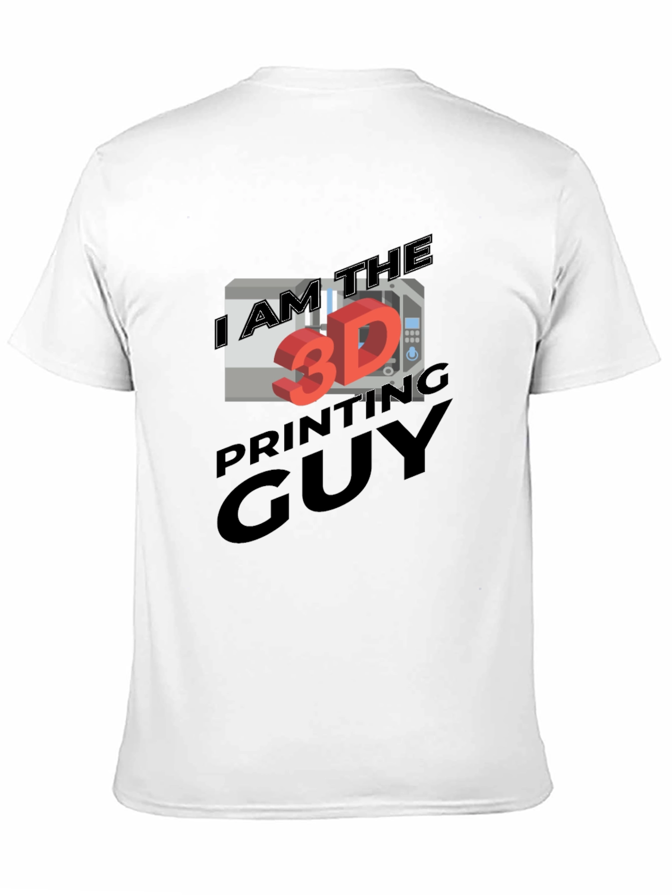 I AM THE 3D PRINTING GUY T-Shirt
