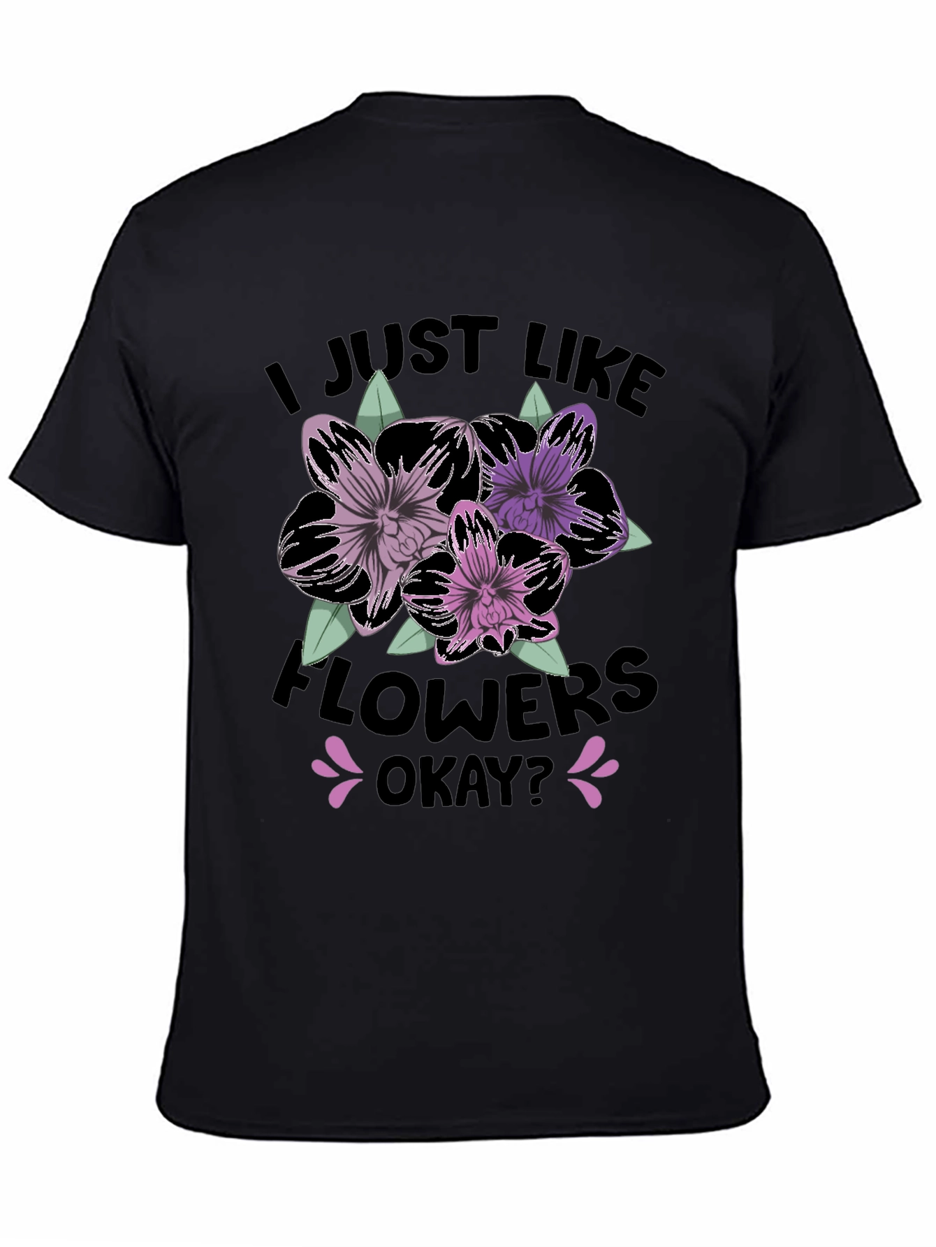 I Just Like Flowers Okay? T-Shirt