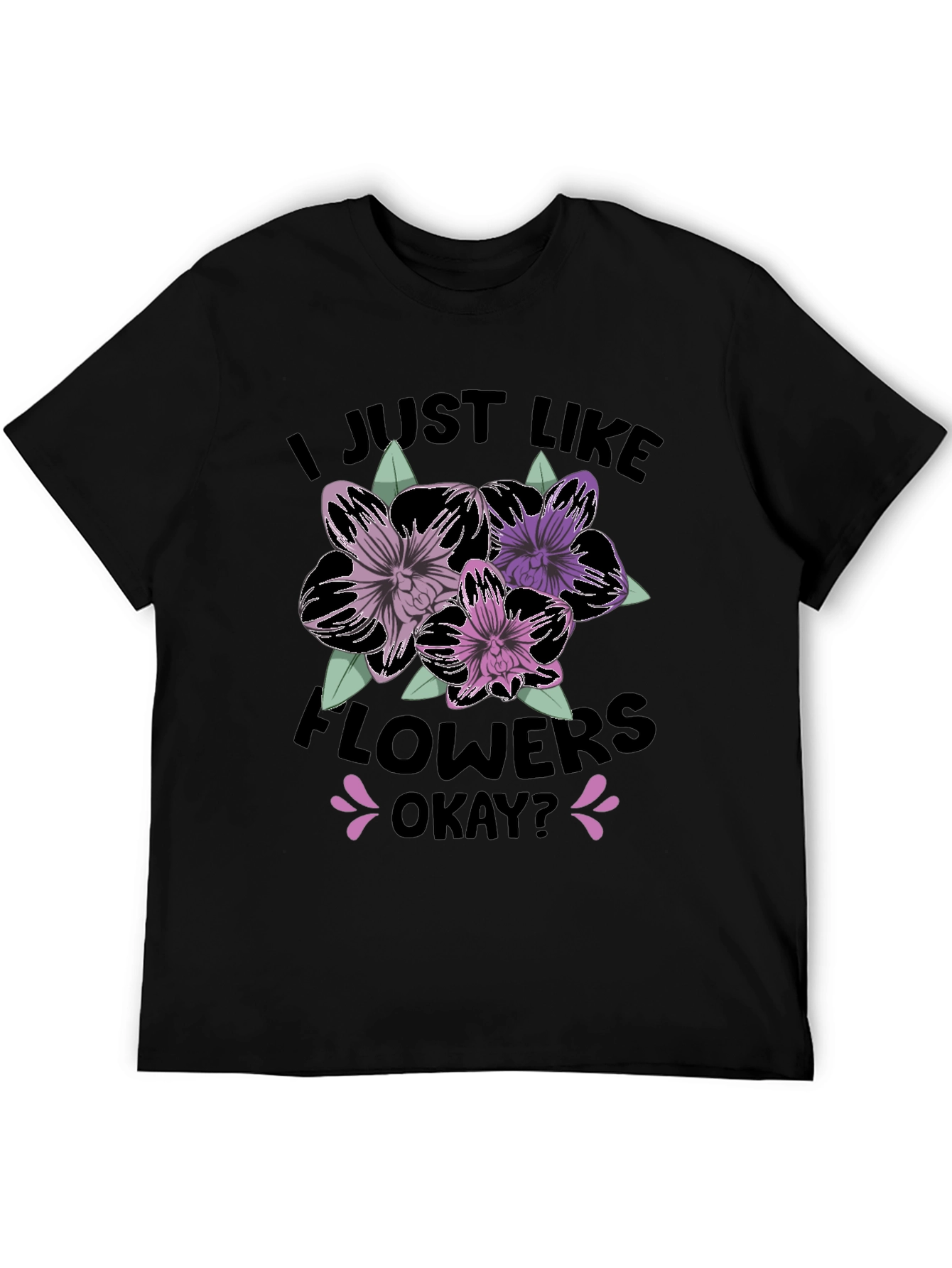 I Just Like Flowers Okay? T-Shirt
