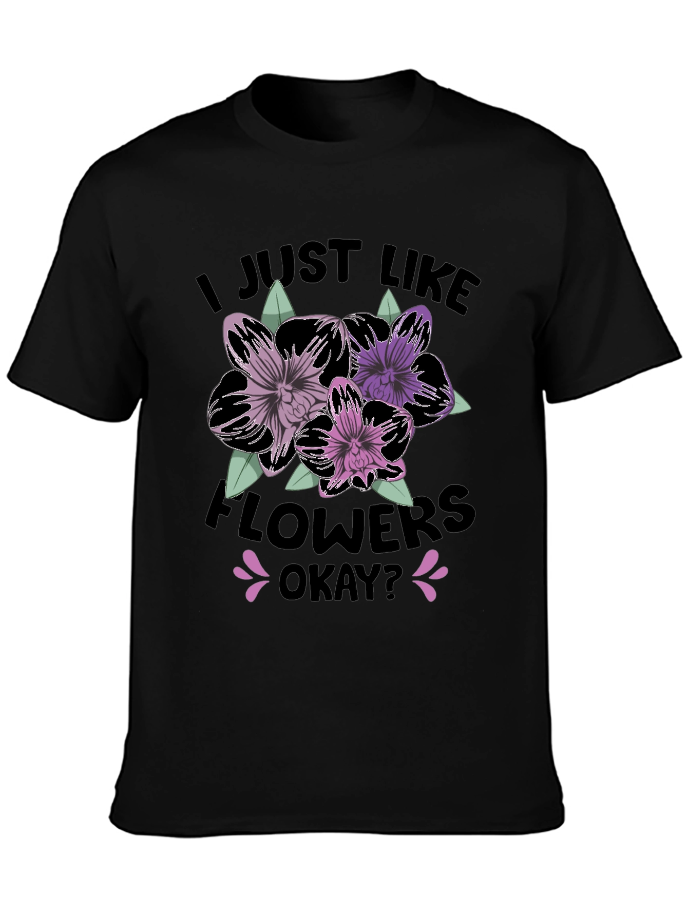 I Just Like Flowers Okay? T-Shirt