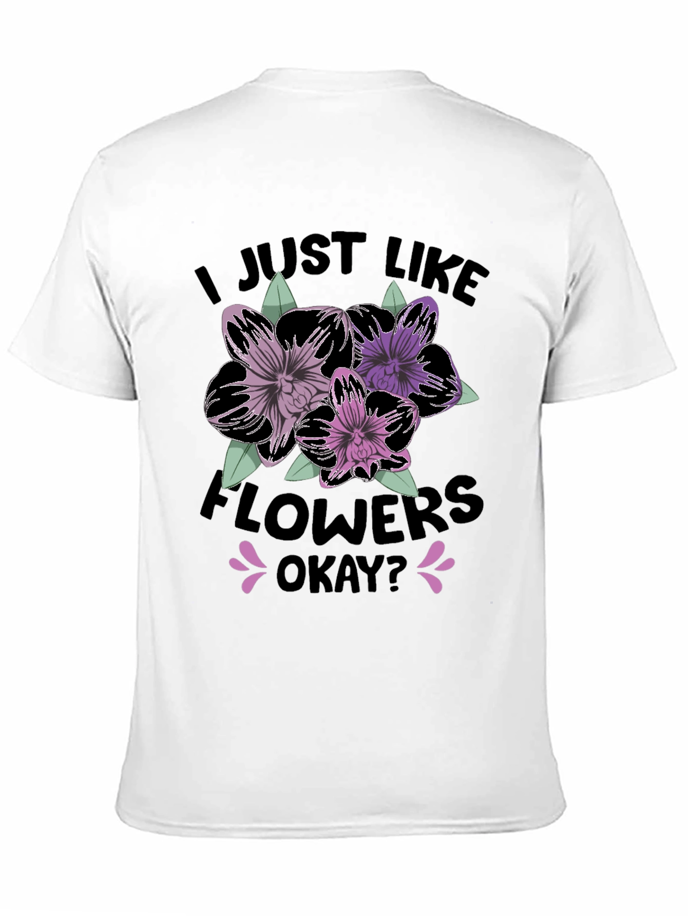 I Just Like Flowers Okay? T-Shirt