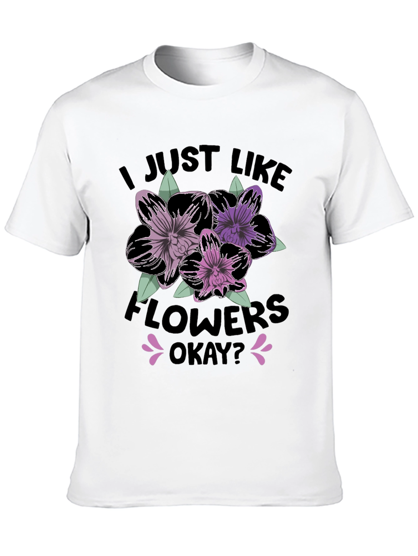 I Just Like Flowers Okay? T-Shirt