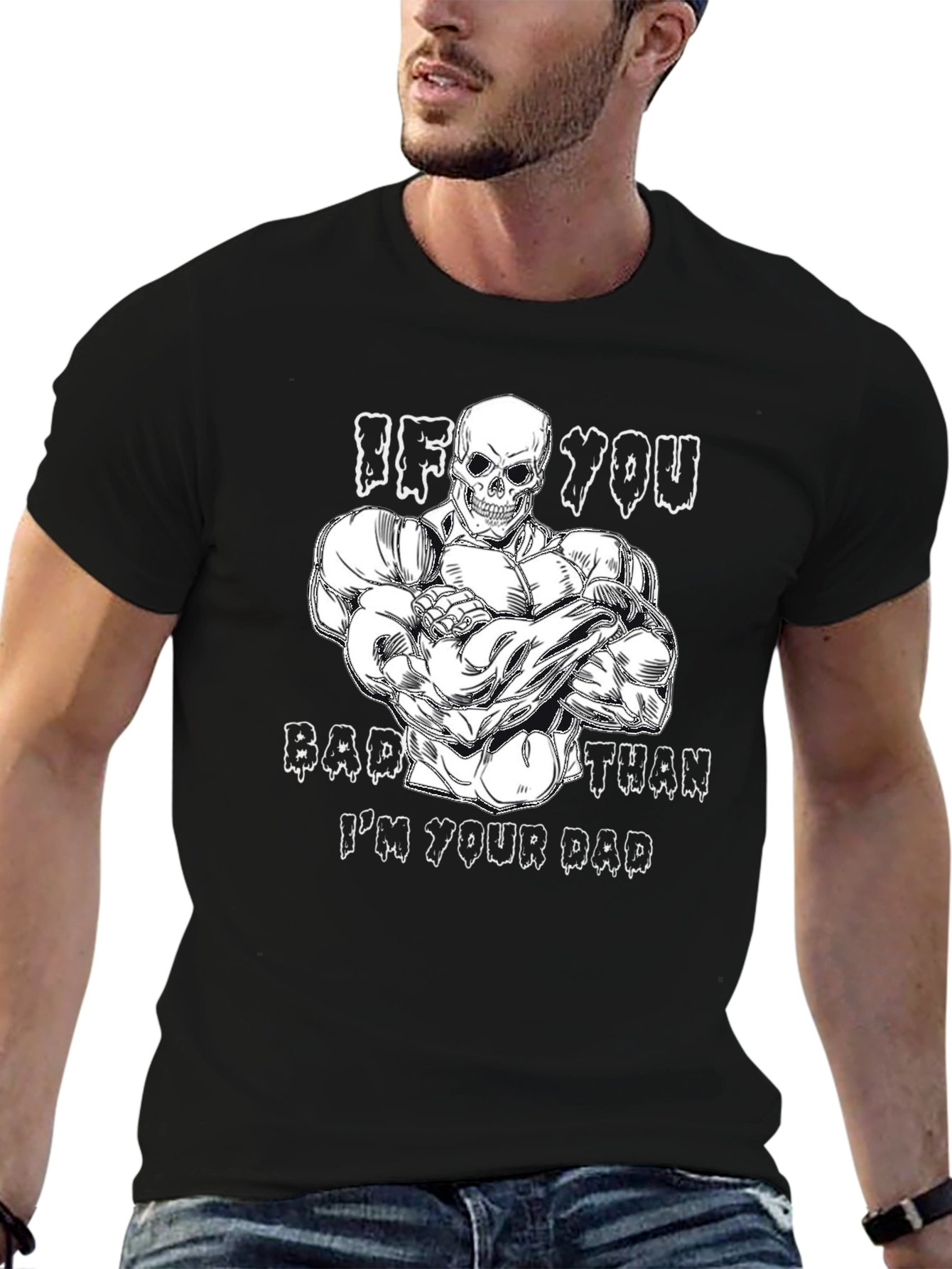 If You Bad Than Im Your Dad Graphic Tee