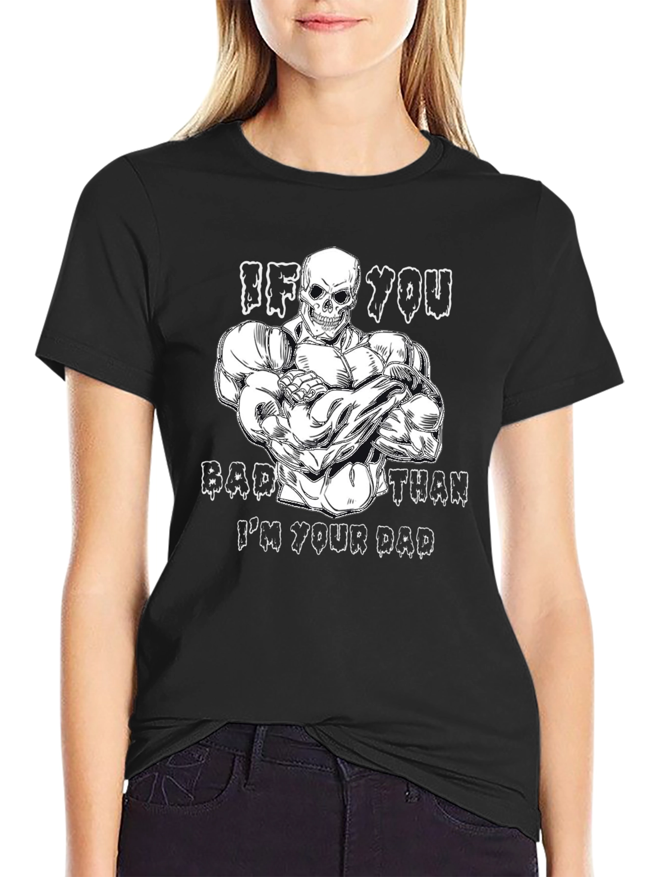 If You Bad Than Im Your Dad Graphic Tee