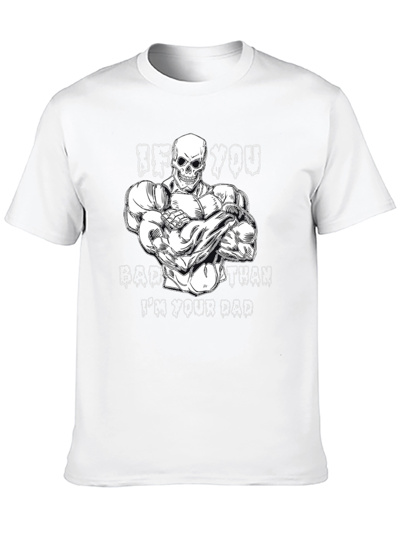 If You Bad Than Im Your Dad Graphic Tee