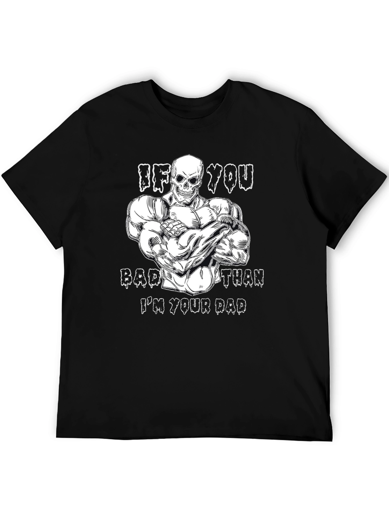 If You Bad Than Im Your Dad Graphic Tee