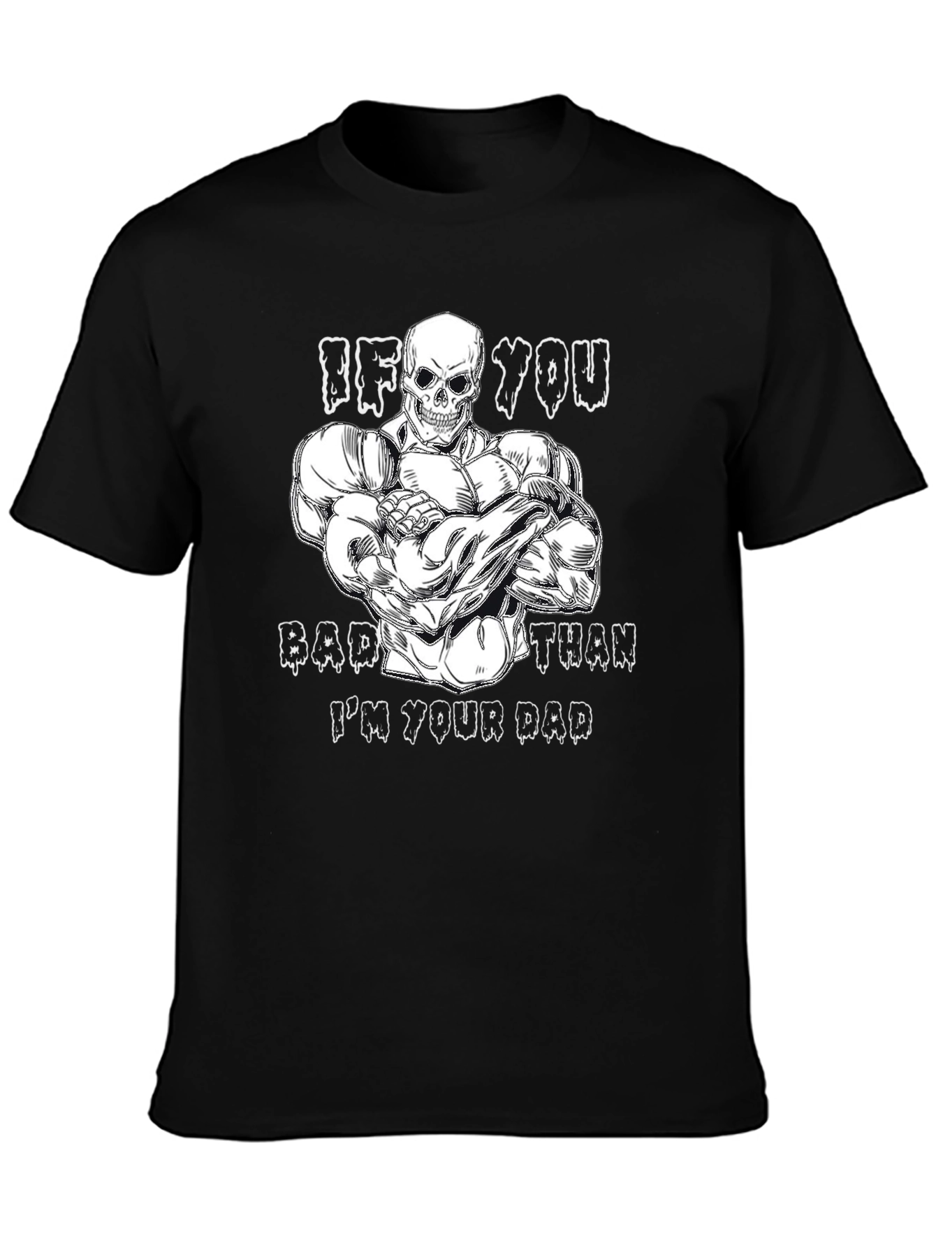 If You Bad Than Im Your Dad Graphic Tee
