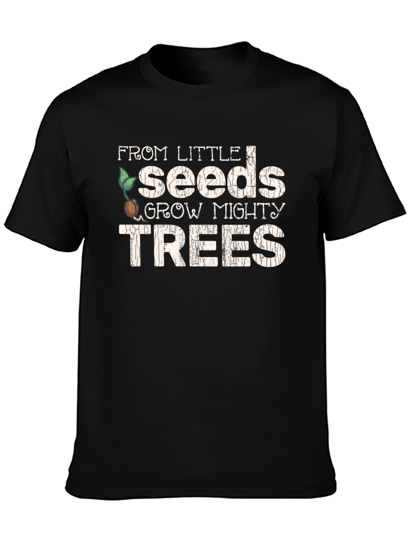 From Little Seeds Grow Mighty Trees T-Shirt