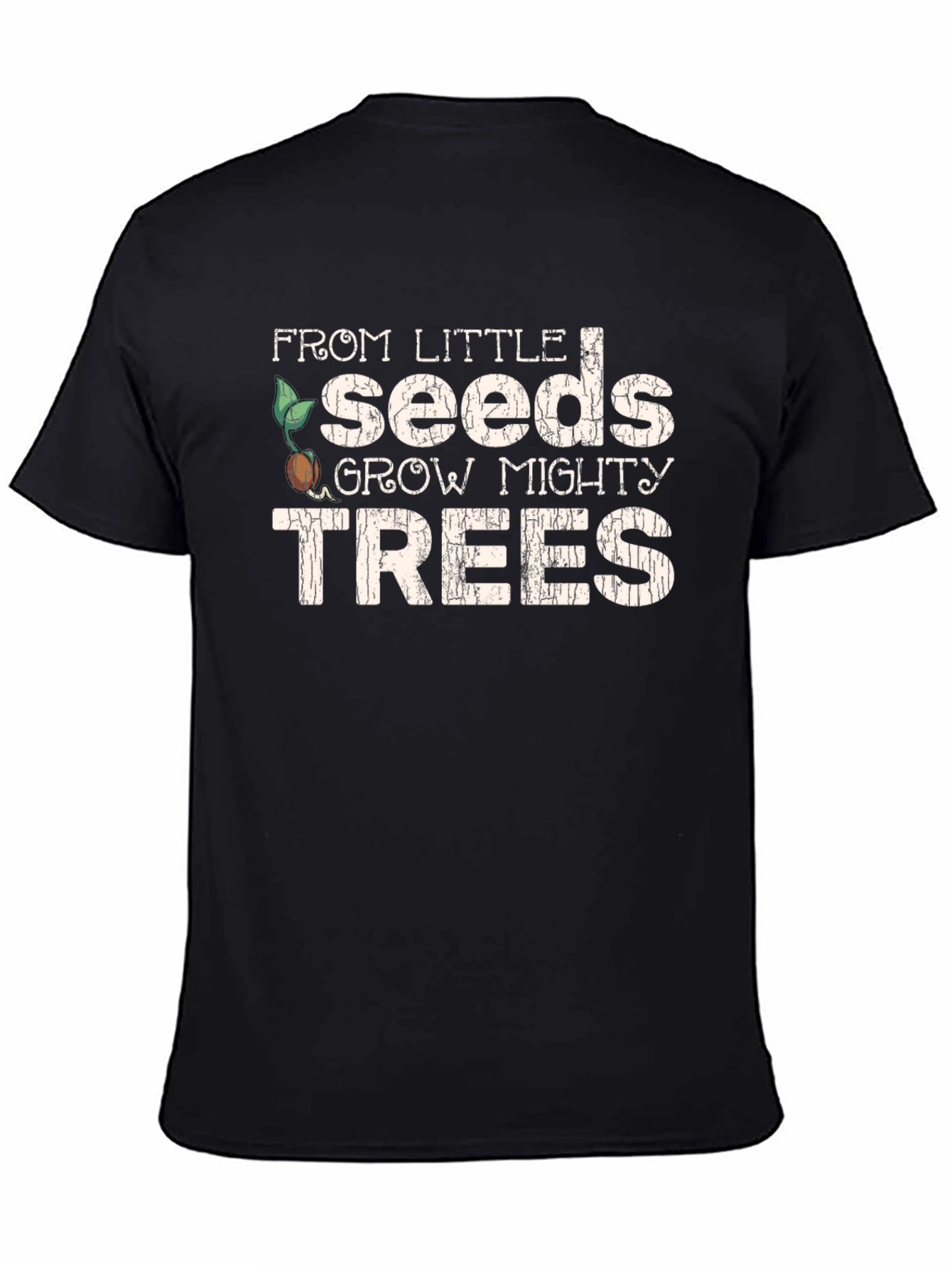 From Little Seeds Grow Mighty Trees T-Shirt