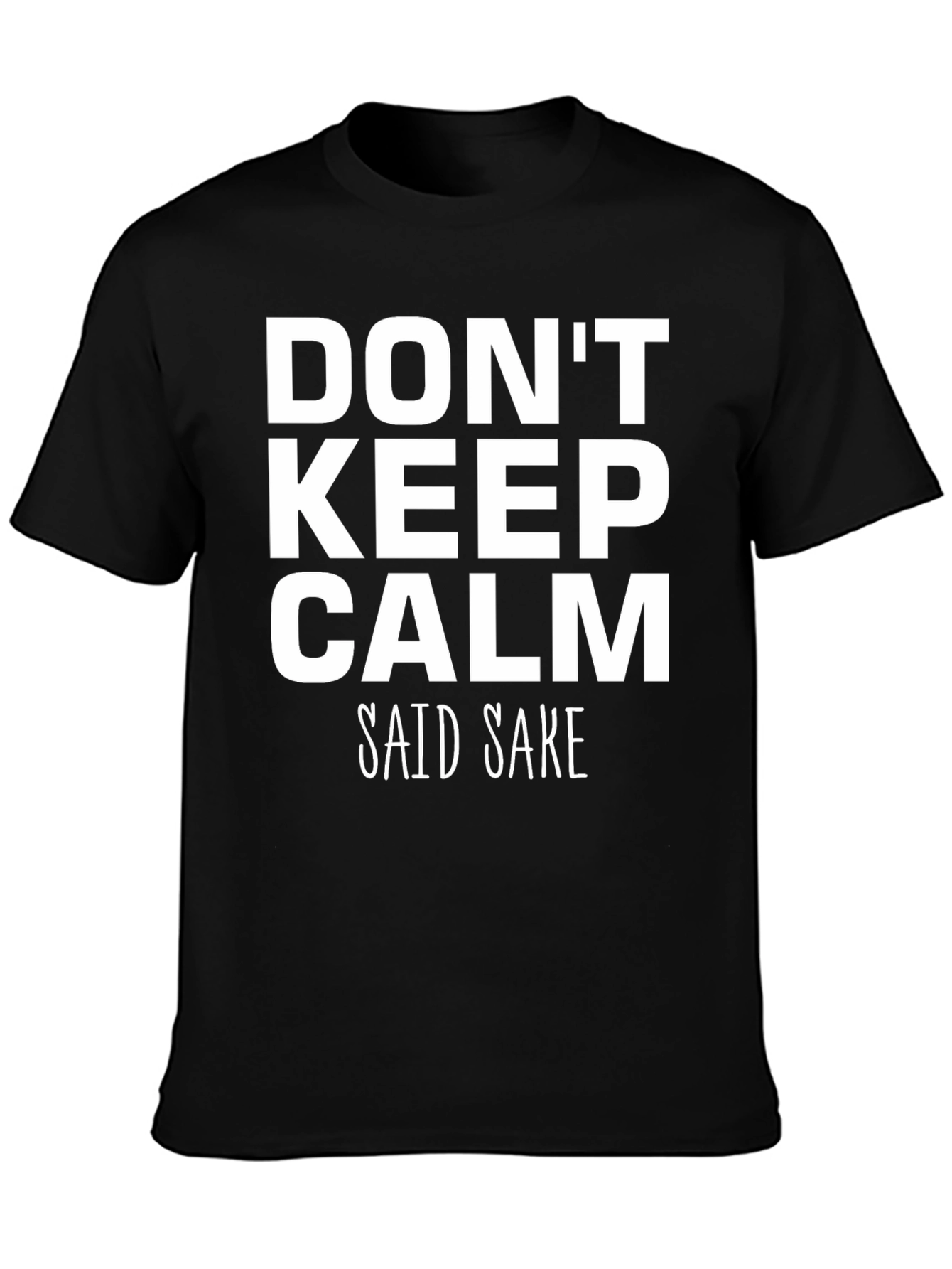 Dont Keep Calm Said Sake Funny Black T-Shirt
