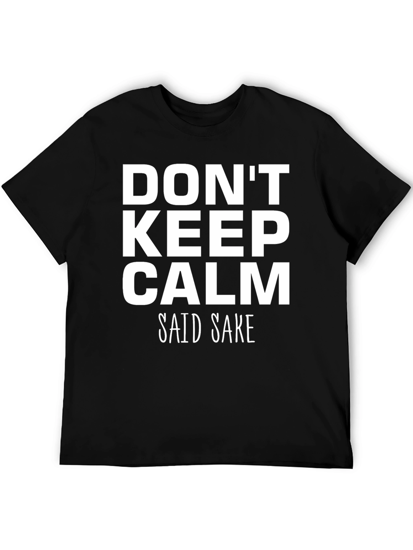 Dont Keep Calm Said Sake Funny Black T-Shirt