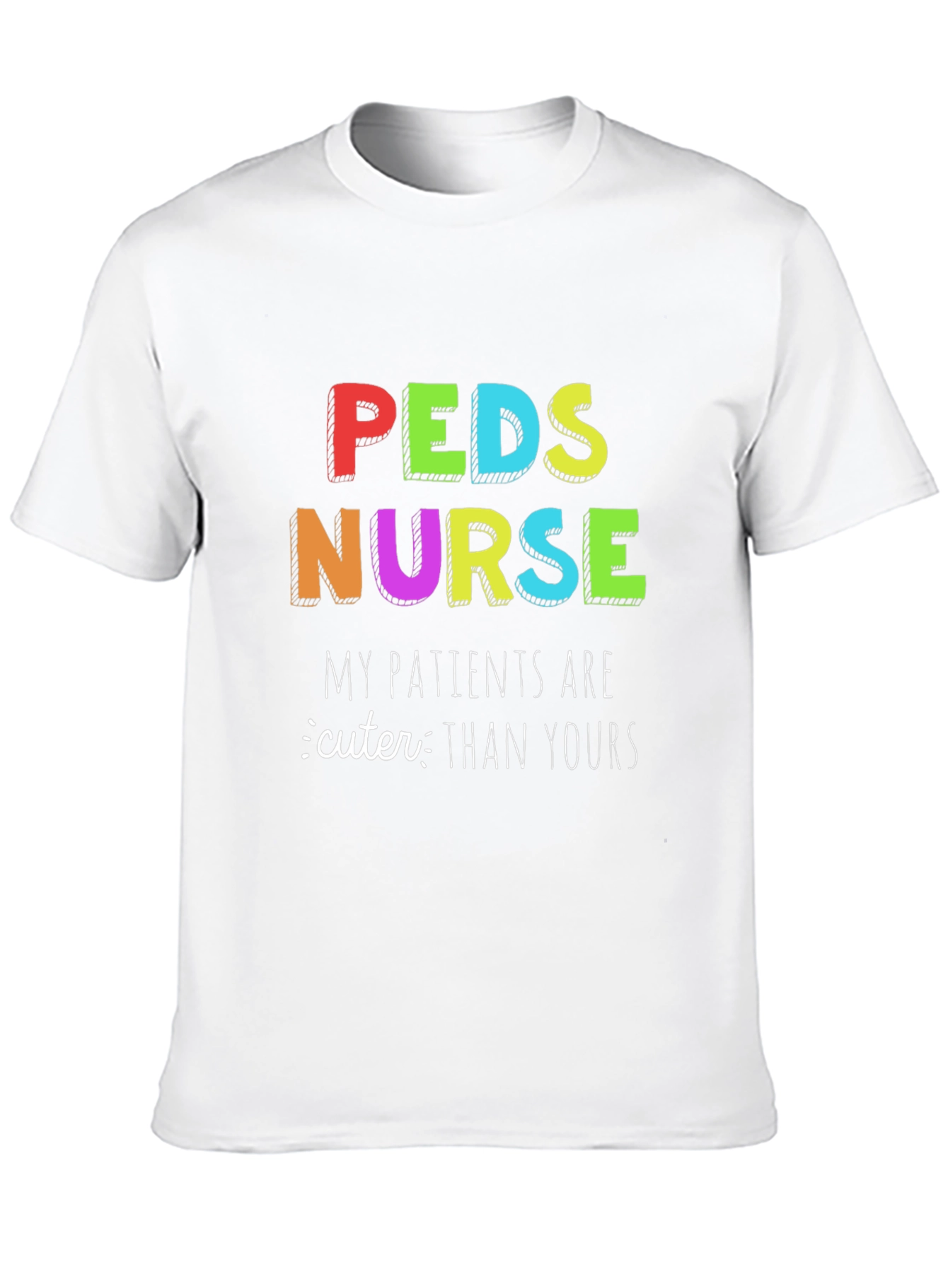 Peds Nurse T-Shirt: My Patients are Cuter Than Yours