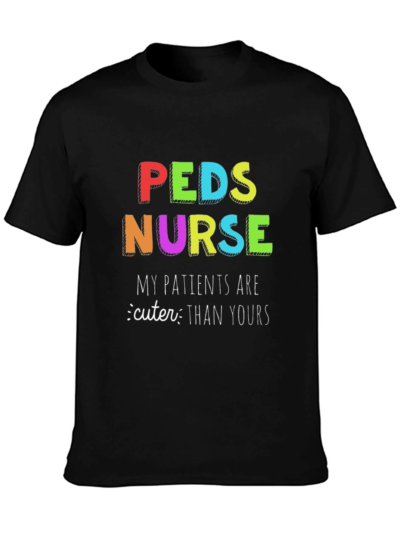 Peds Nurse T-Shirt: My Patients are Cuter Than Yours