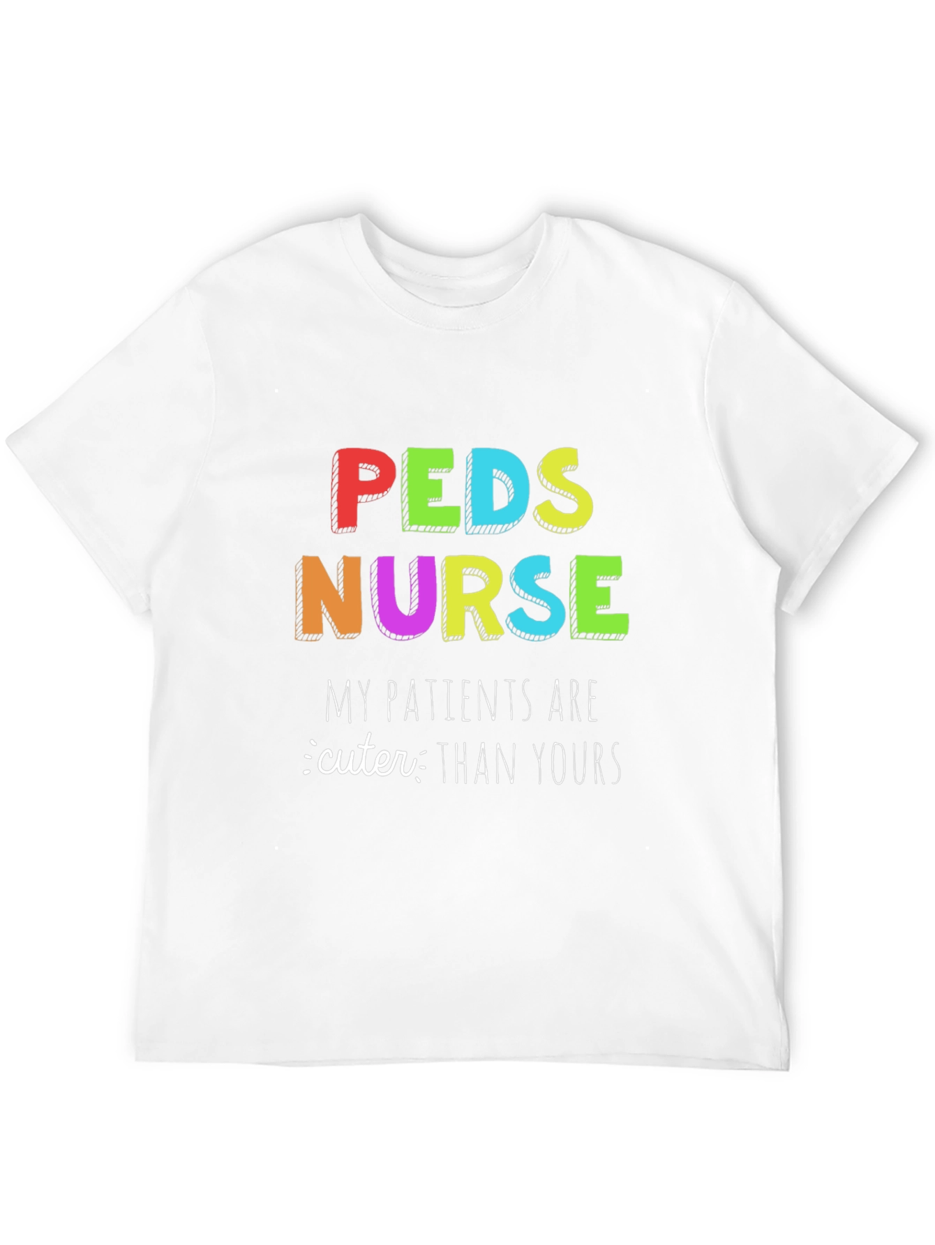Peds Nurse T-Shirt: My Patients are Cuter Than Yours