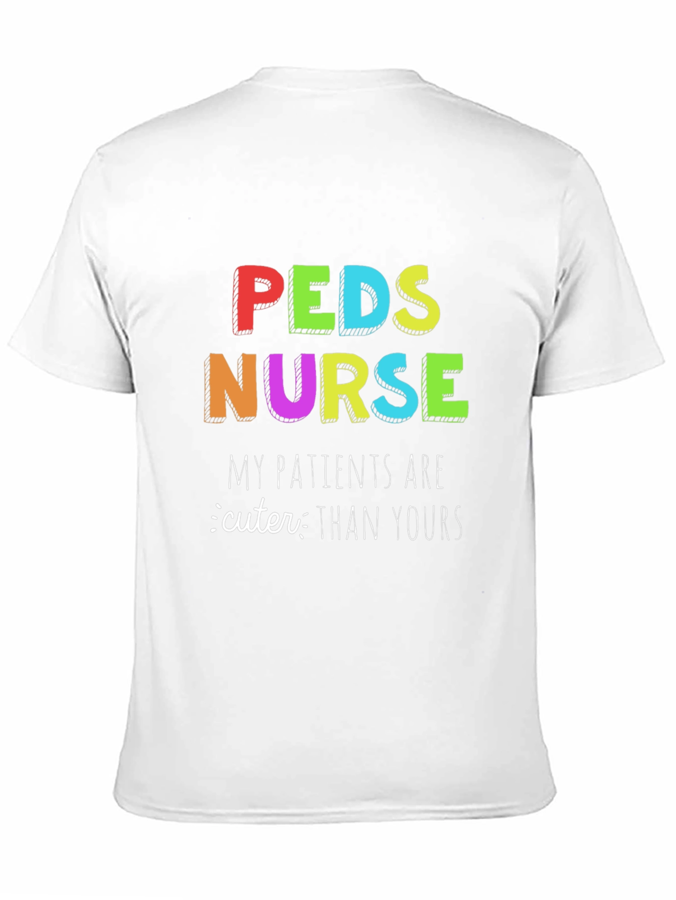 Peds Nurse T-Shirt: My Patients are Cuter Than Yours
