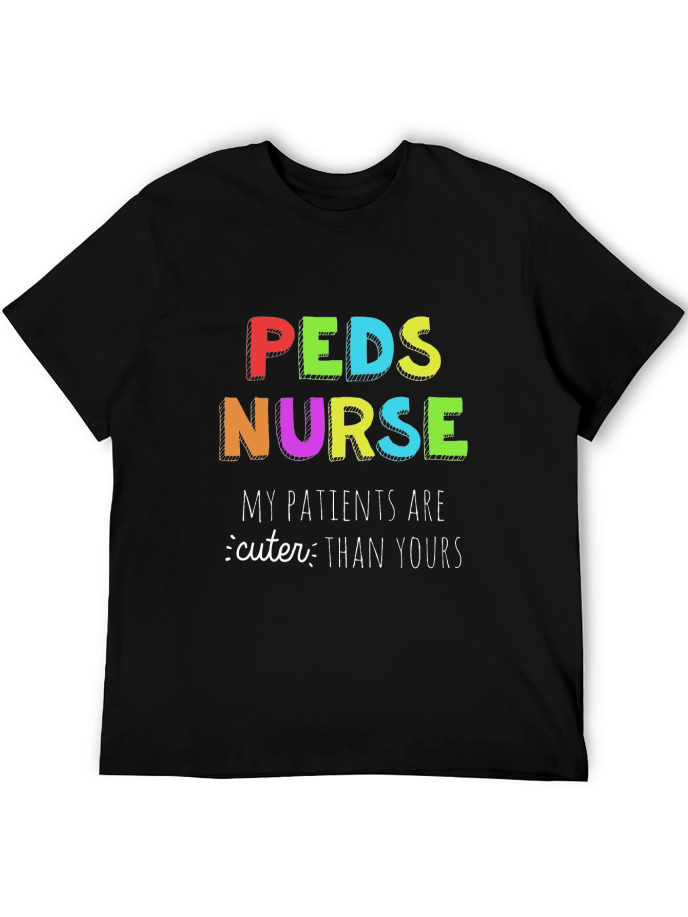 Peds Nurse T-Shirt: My Patients are Cuter Than Yours