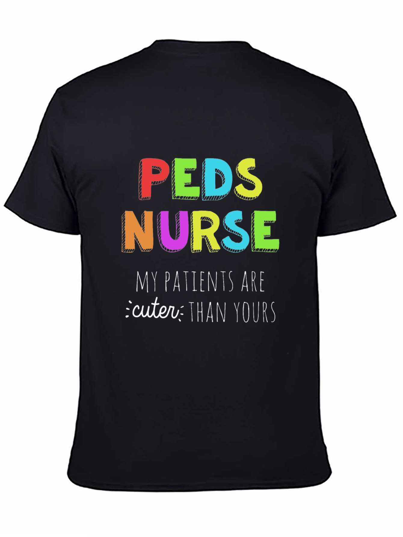 Peds Nurse T-Shirt: My Patients are Cuter Than Yours