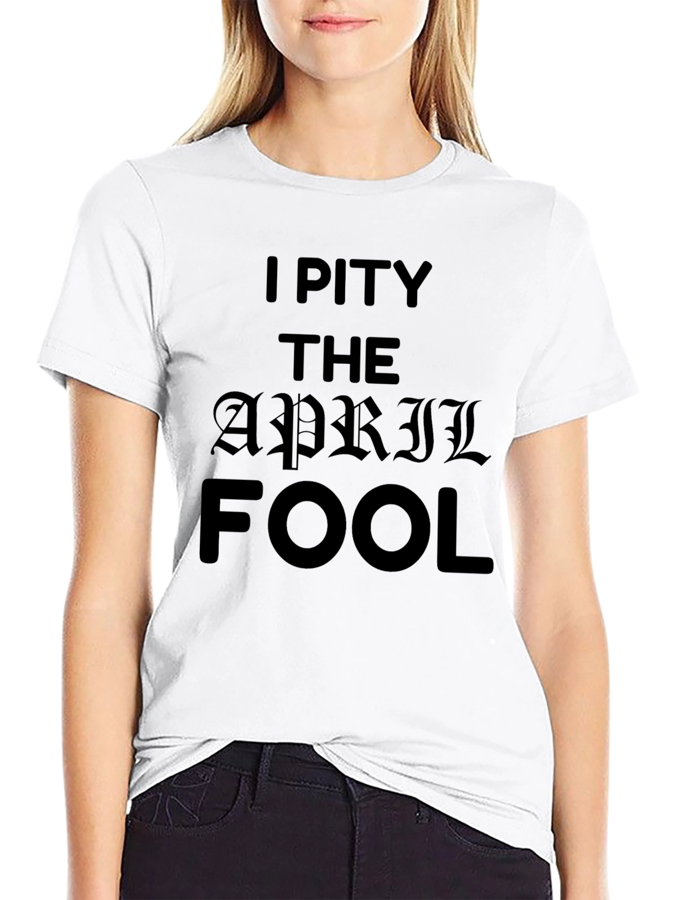 I Pity The April Fool Black T-Shirt