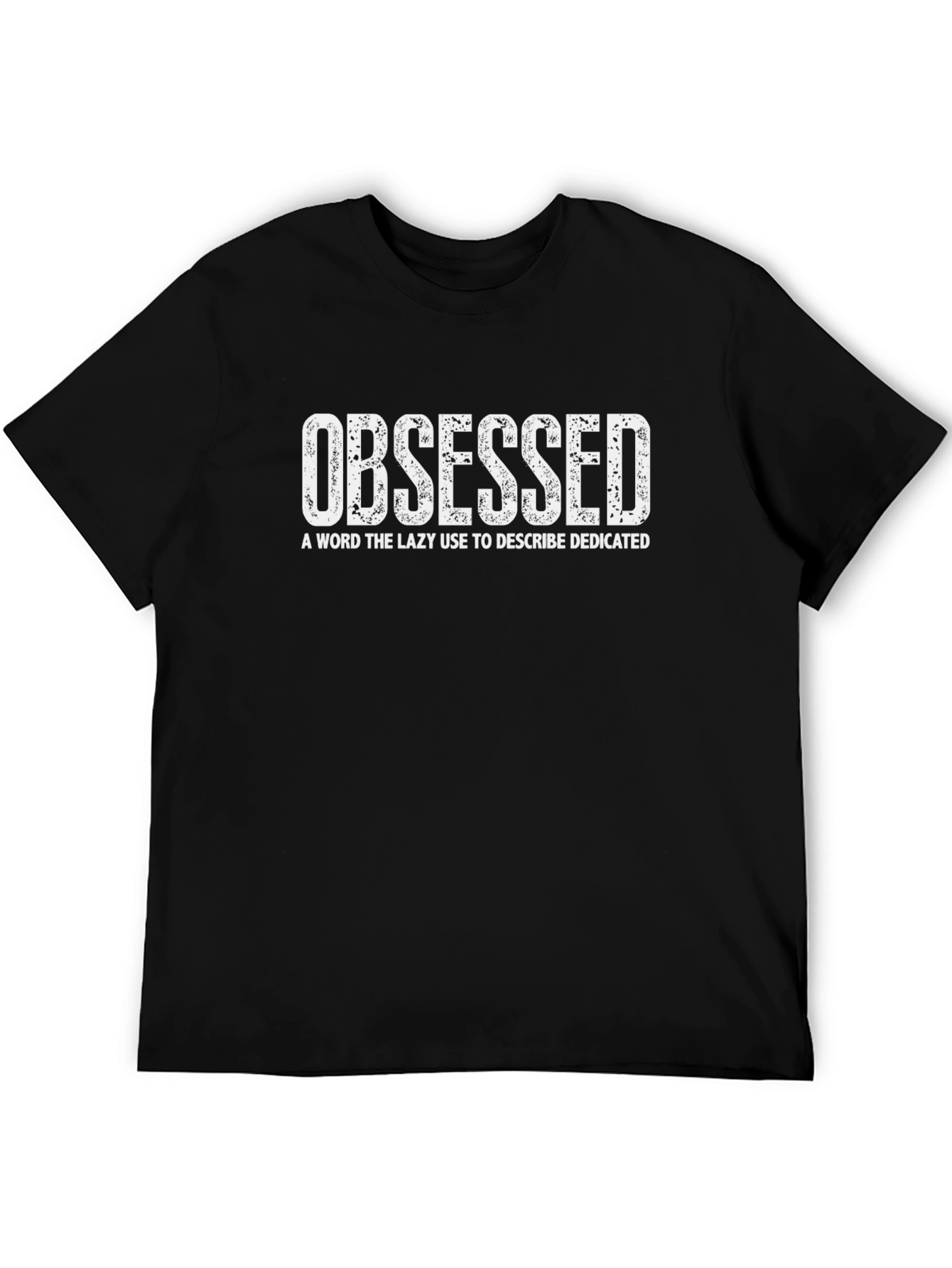 Obsessed Funny T-Shirt - Dedicated Motivation