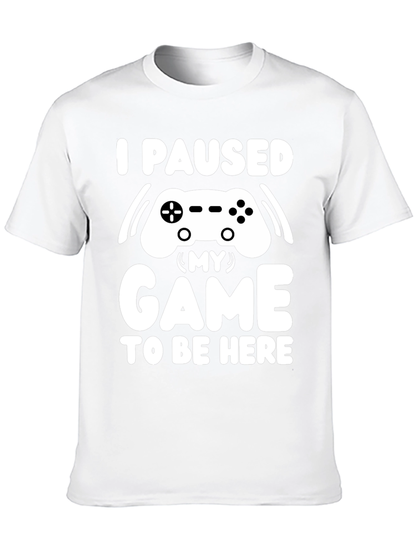 I Paused My Game T-Shirt Gamer Tee