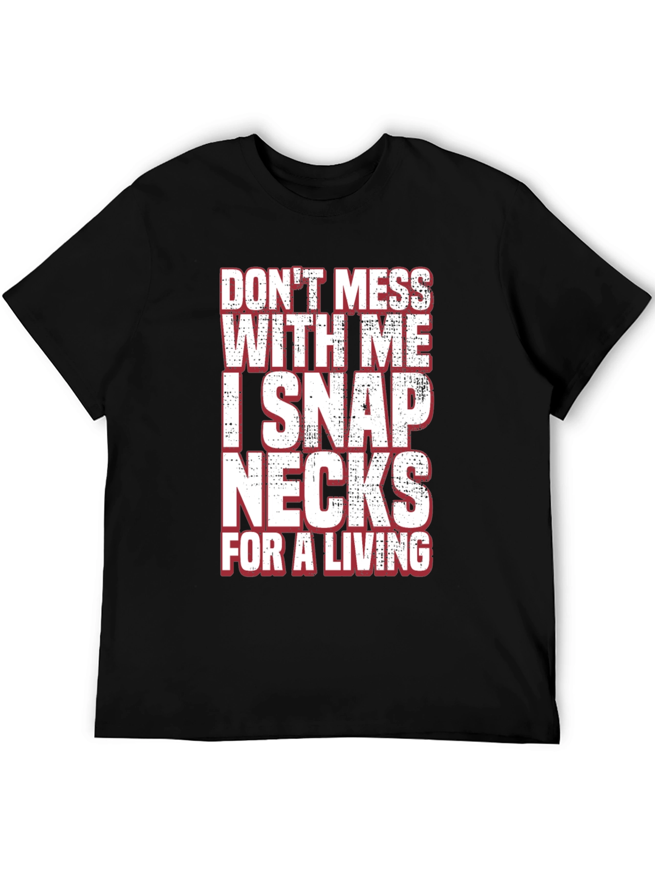 Dont Mess With Me I Snap Necks T-Shirt