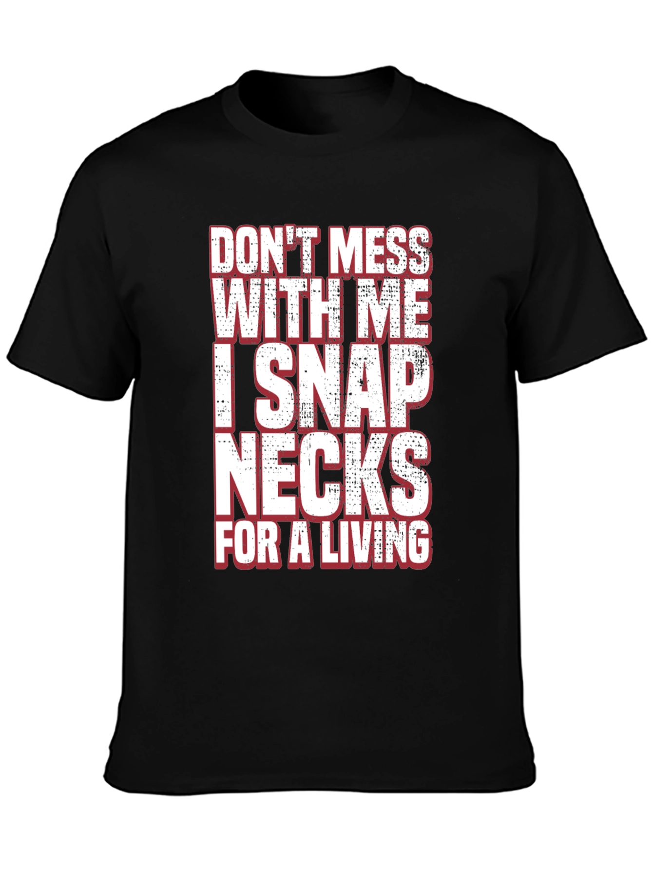 Dont Mess With Me I Snap Necks T-Shirt