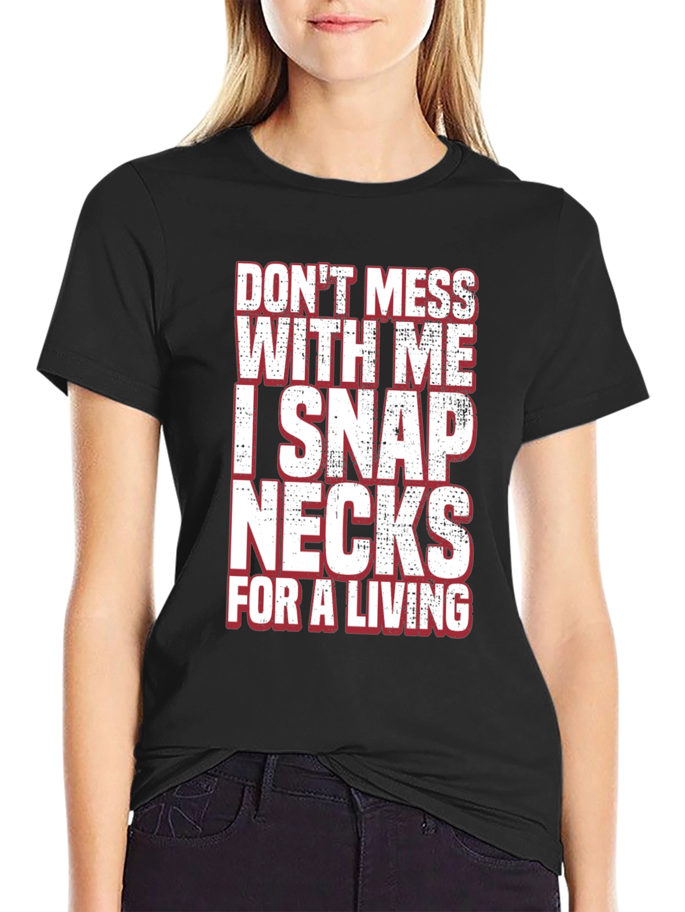 Dont Mess With Me I Snap Necks T-Shirt