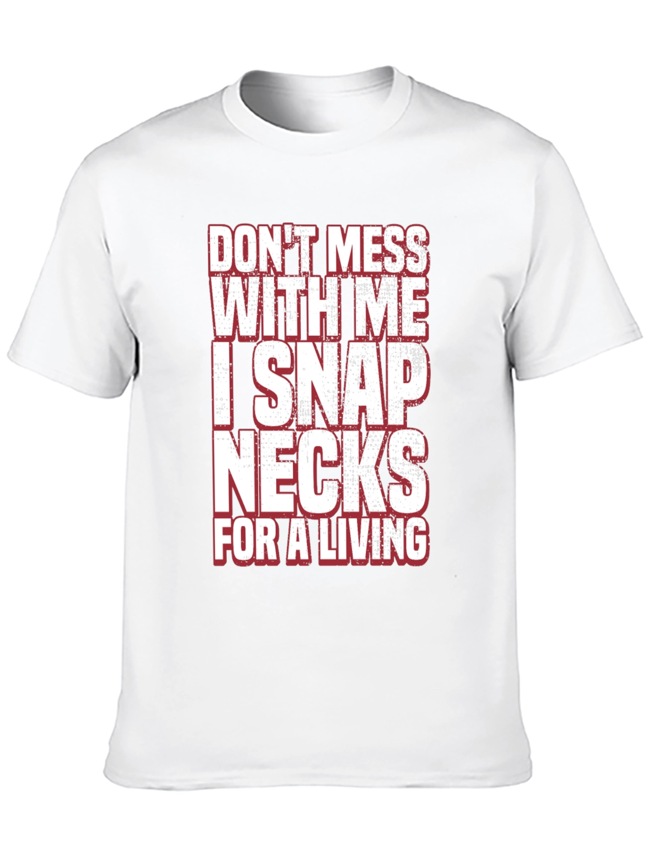 Dont Mess With Me I Snap Necks T-Shirt