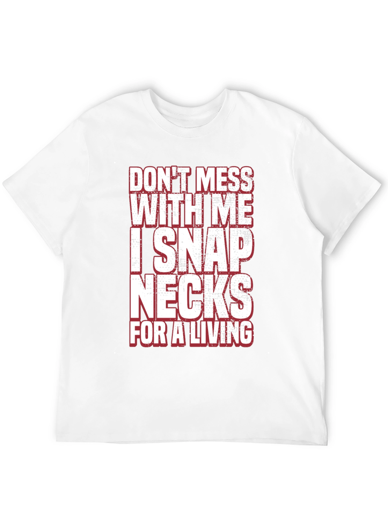 Dont Mess With Me I Snap Necks T-Shirt