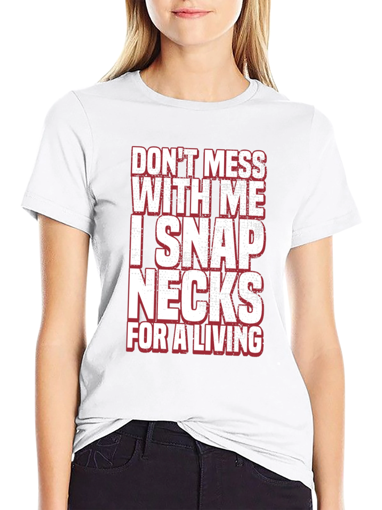 Dont Mess With Me I Snap Necks T-Shirt
