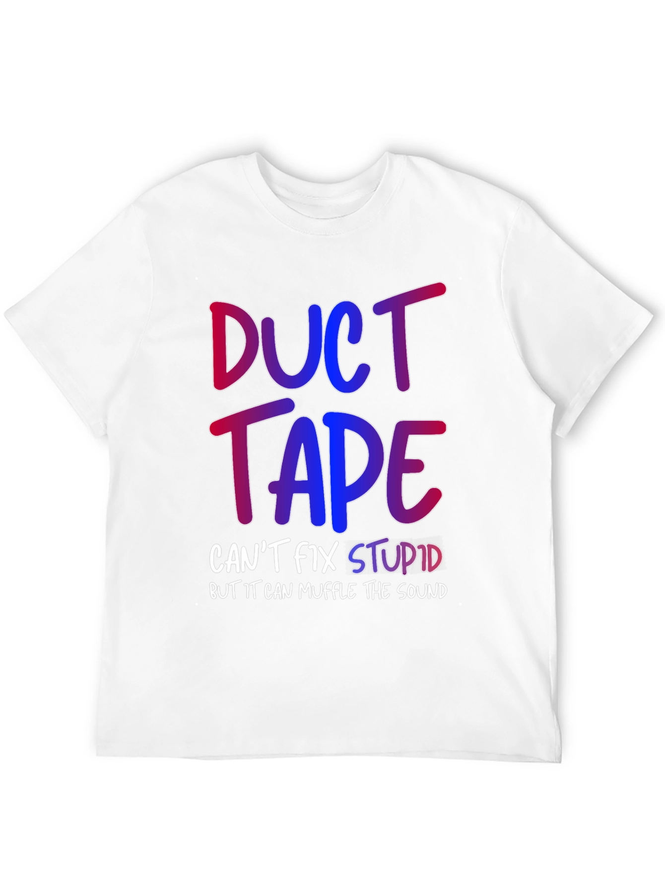 Duct Tape Cant Fix Stupid T-Shirt