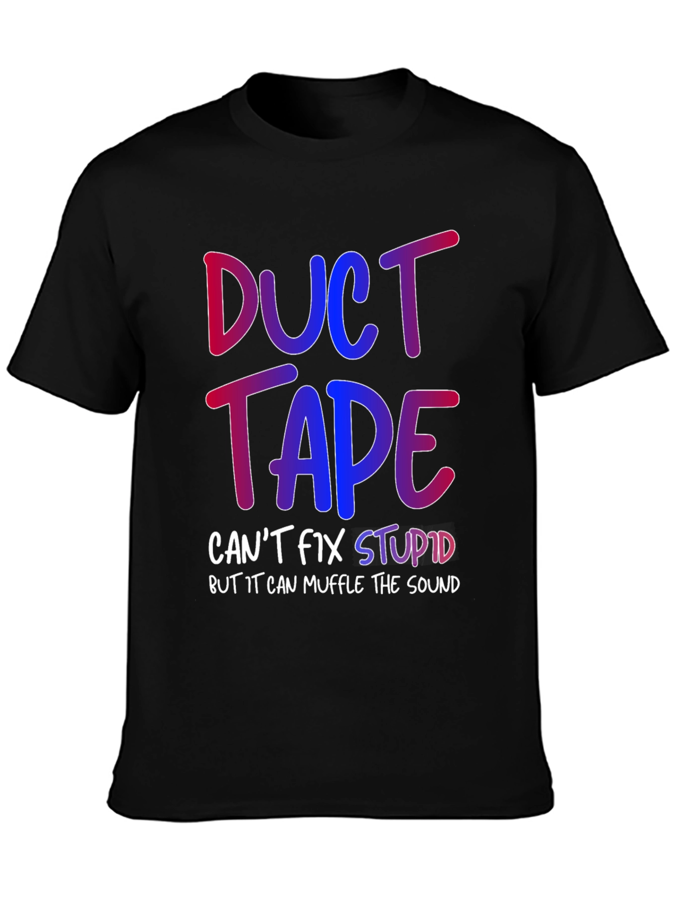 Duct Tape Cant Fix Stupid T-Shirt