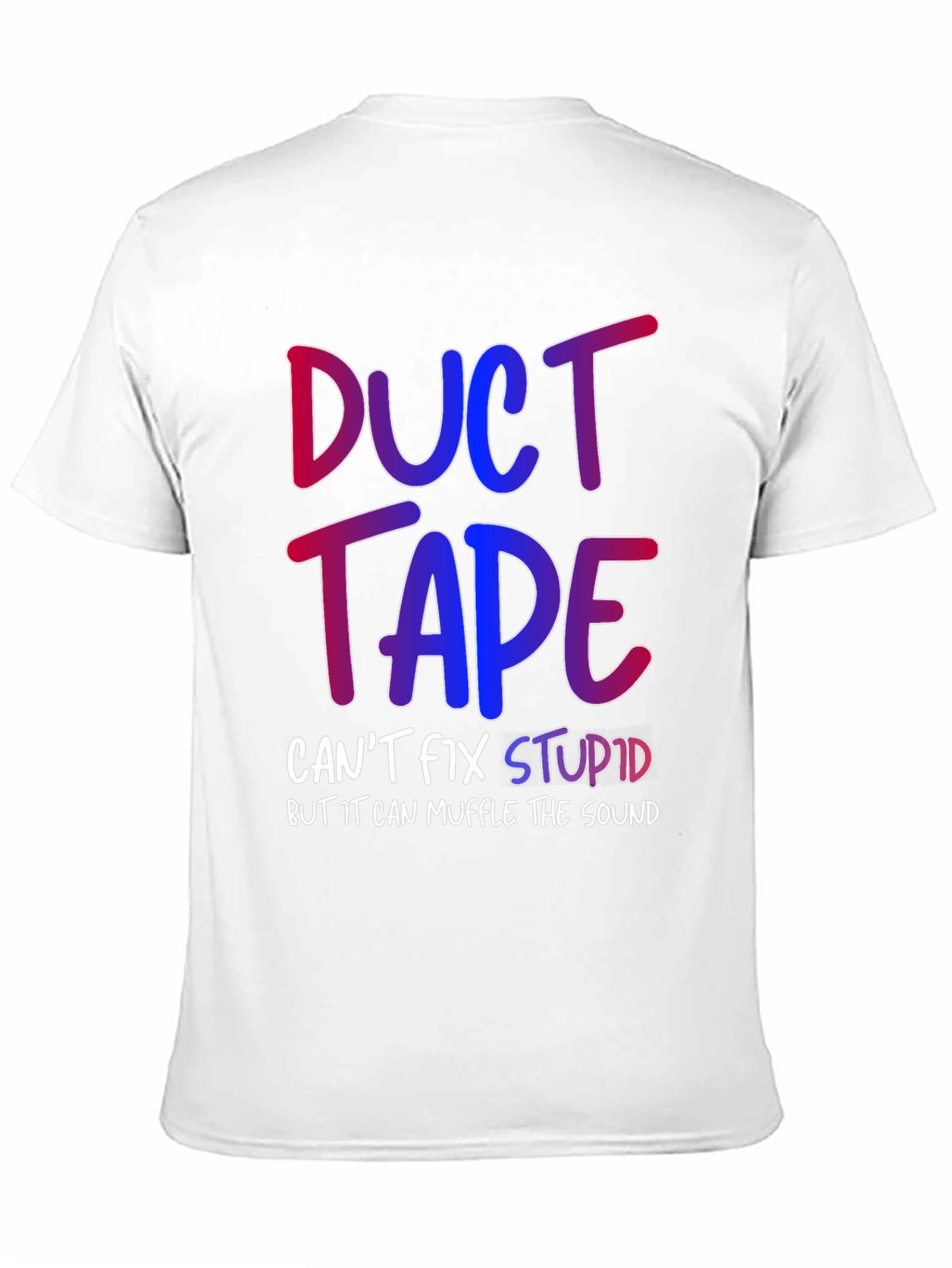 Duct Tape Cant Fix Stupid T-Shirt