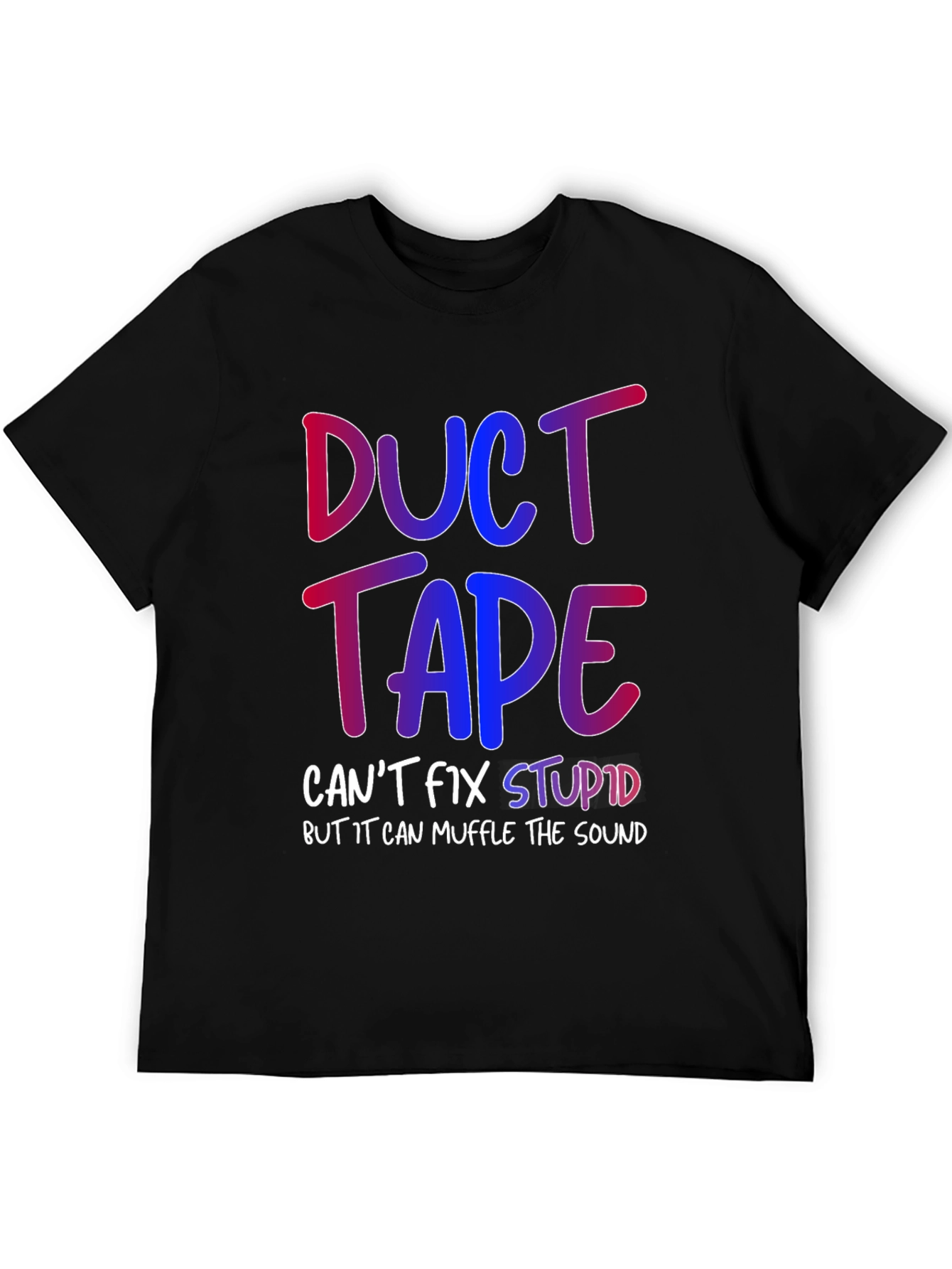 Duct Tape Cant Fix Stupid T-Shirt