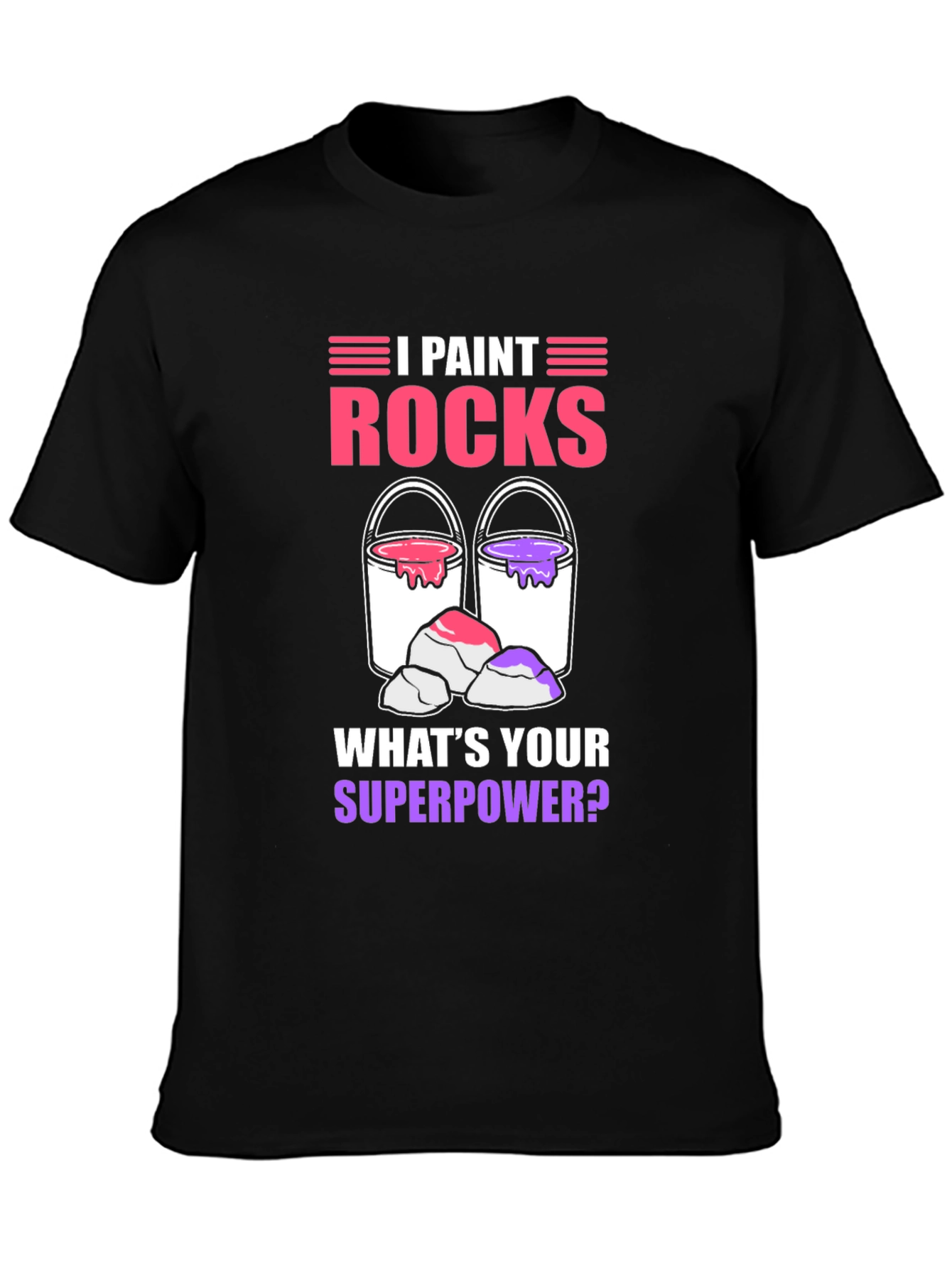 I Paint Rocks Superpower T-Shirt