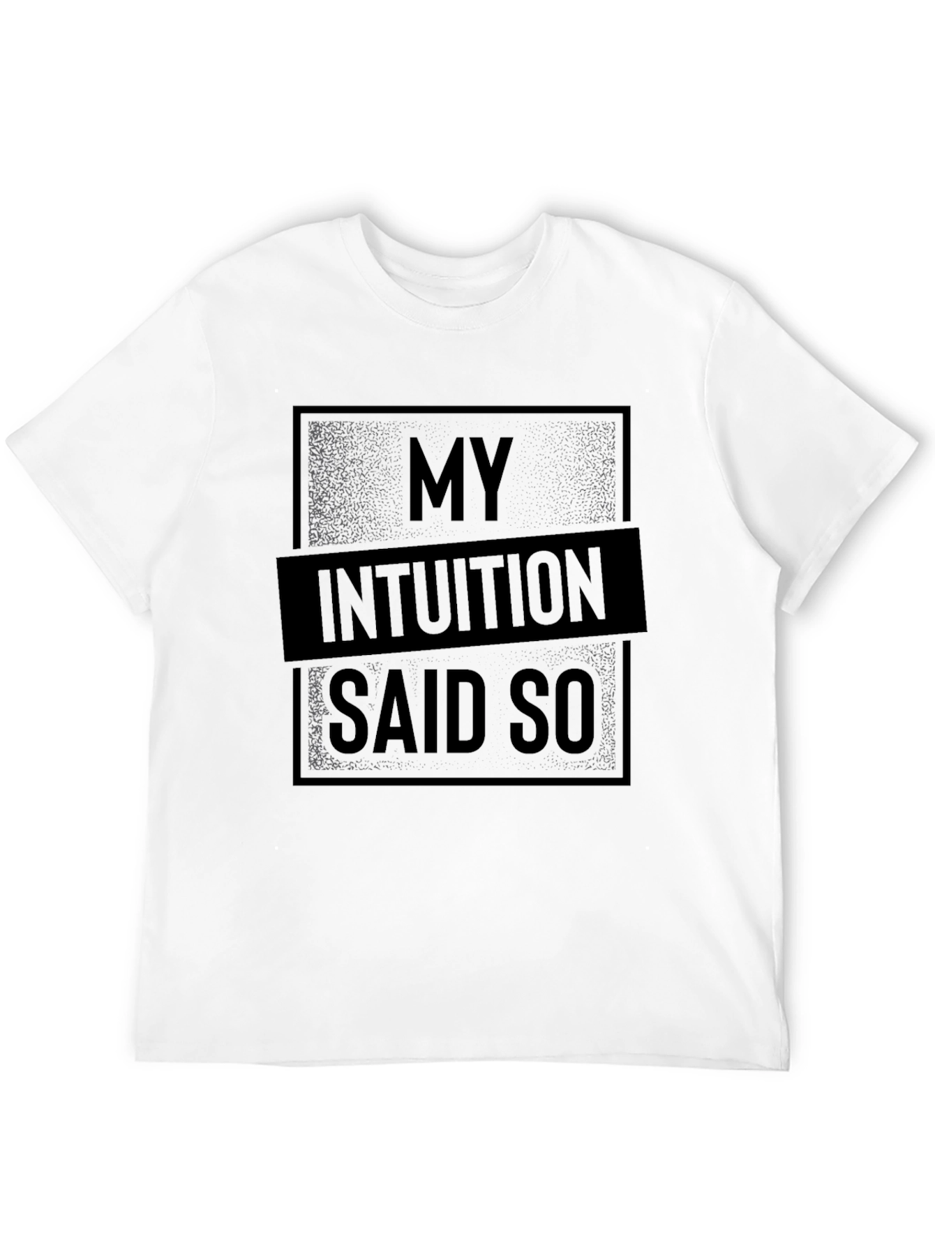 My Intuition Said So Graphic T-Shirt