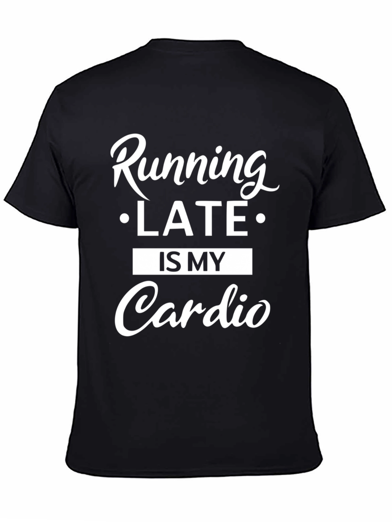 Running Late is My Cardio T-Shirt