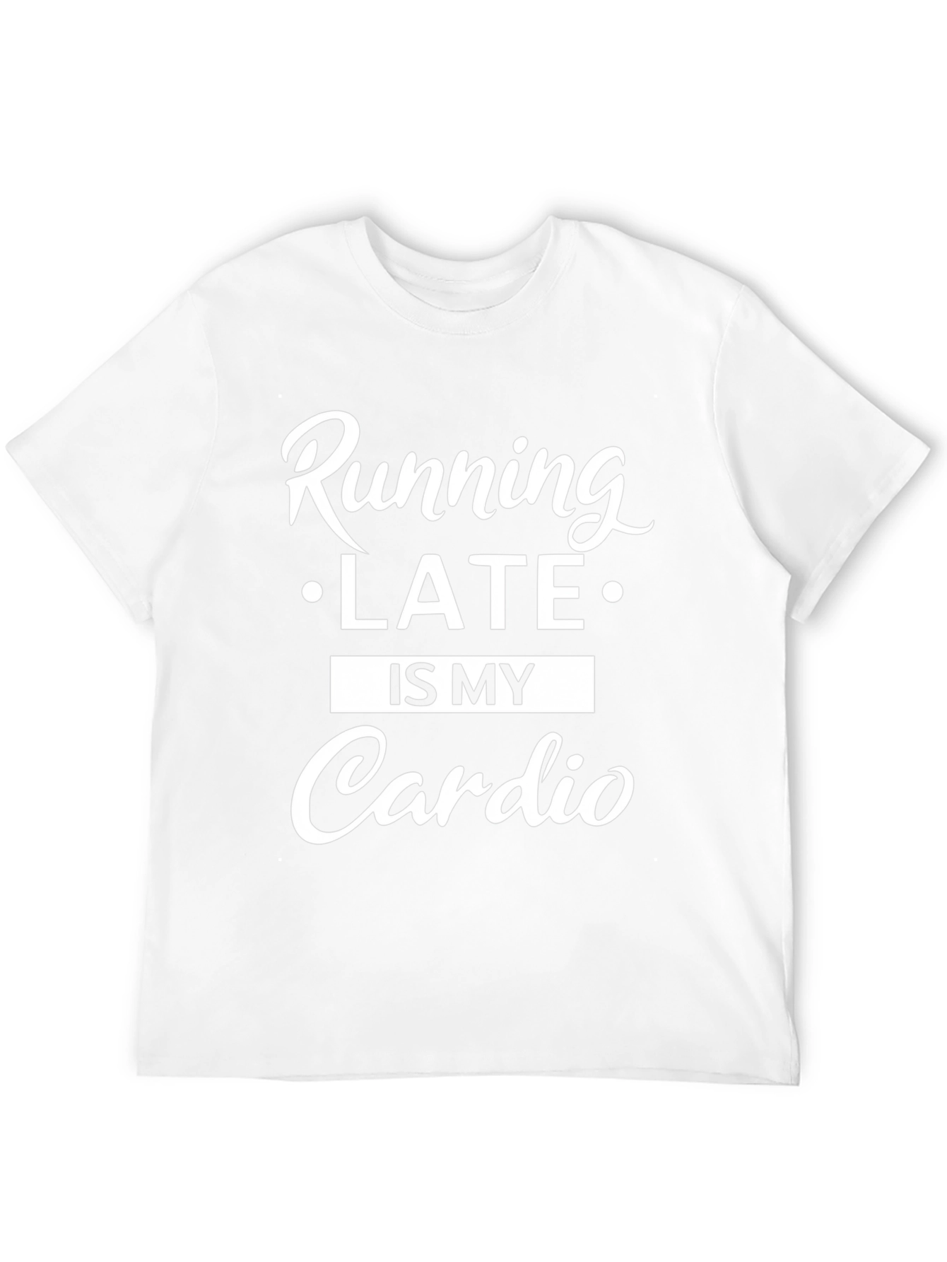 Running Late is My Cardio T-Shirt
