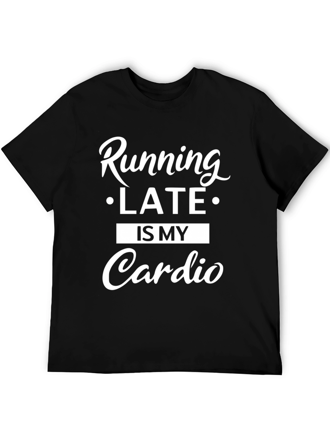 Running Late is My Cardio T-Shirt