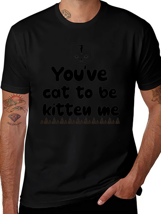 Youve Cat To Be Kitten Me Graphic Tee