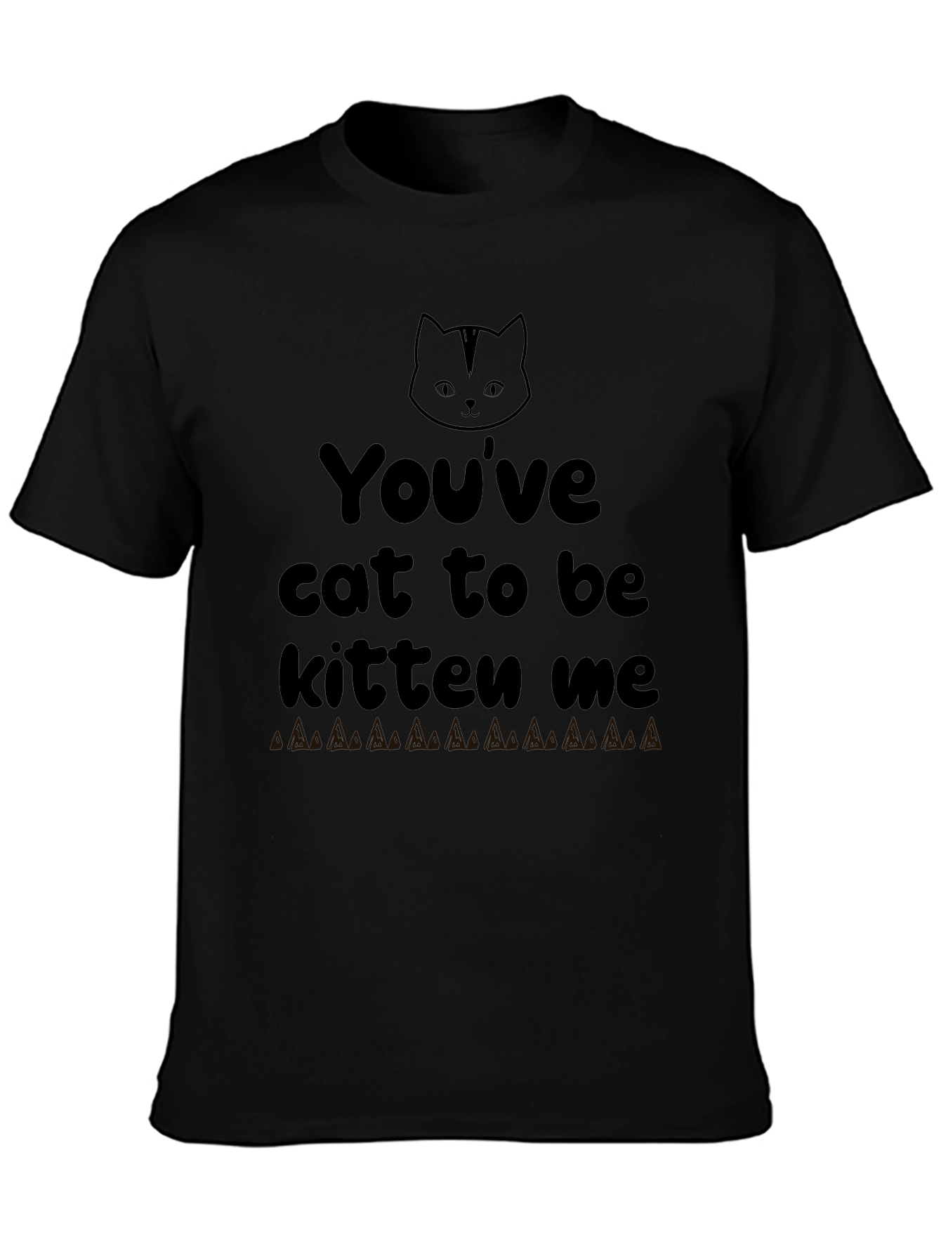 Youve Cat To Be Kitten Me Graphic Tee