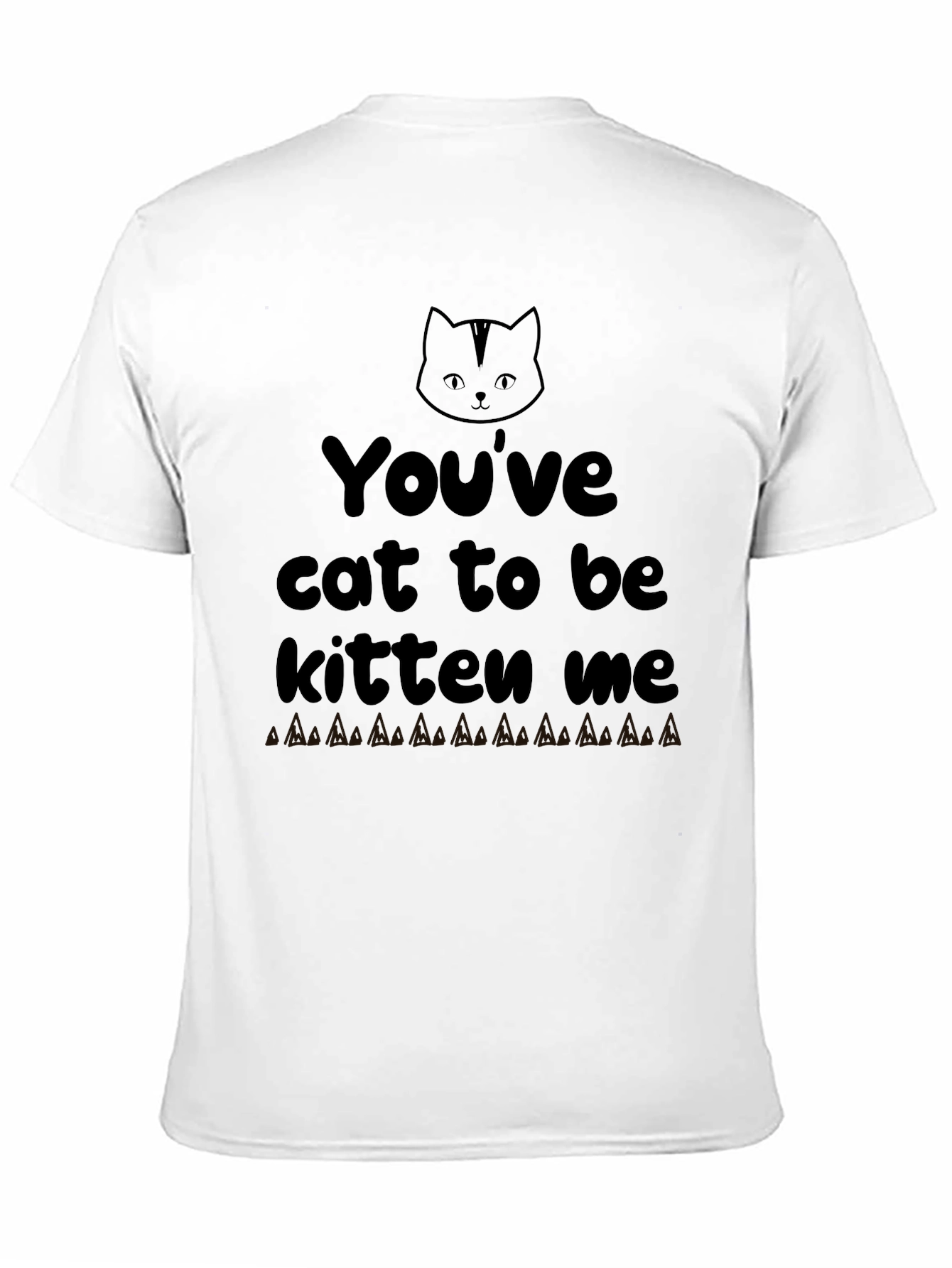 Youve Cat To Be Kitten Me Graphic Tee