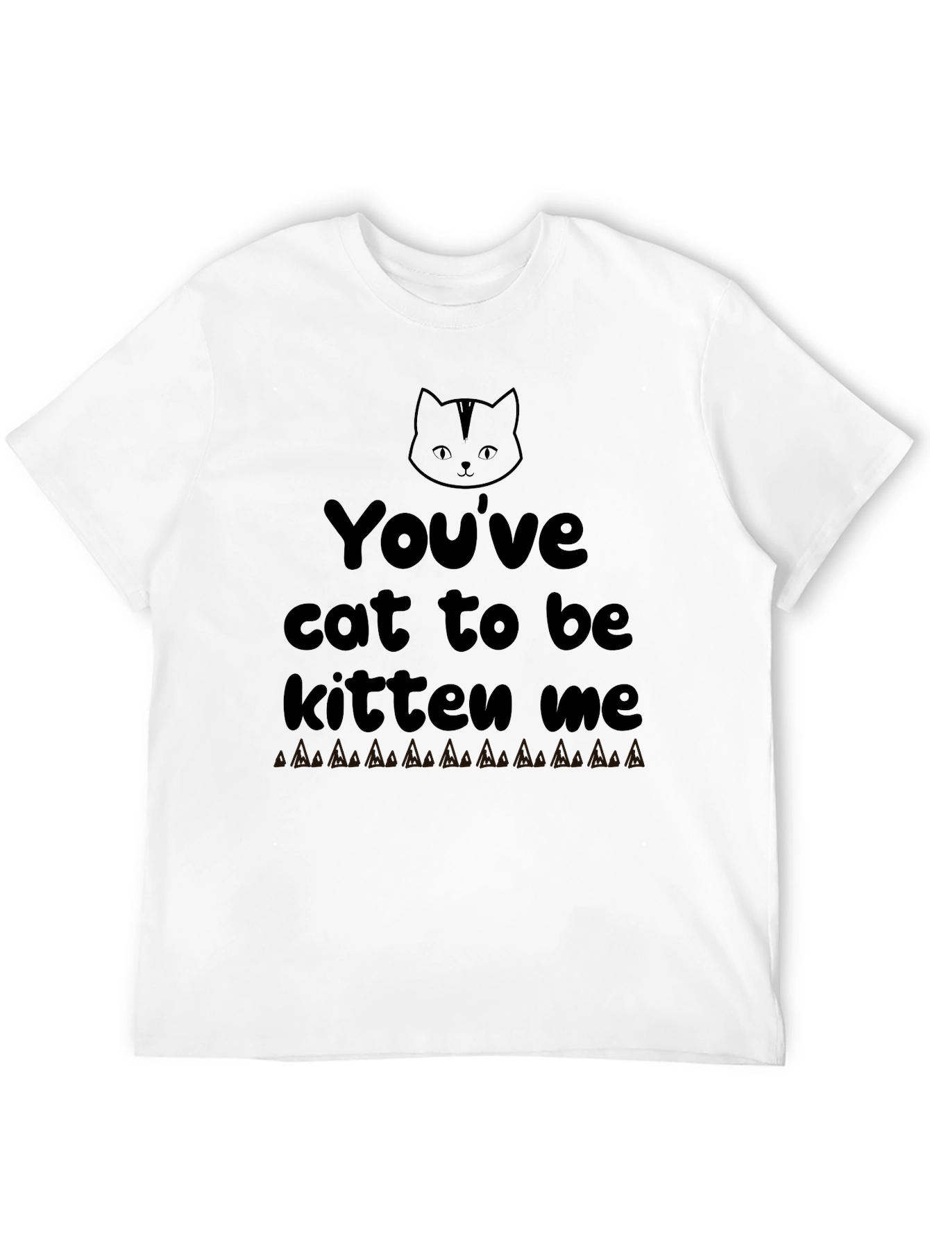 Youve Cat To Be Kitten Me Graphic Tee