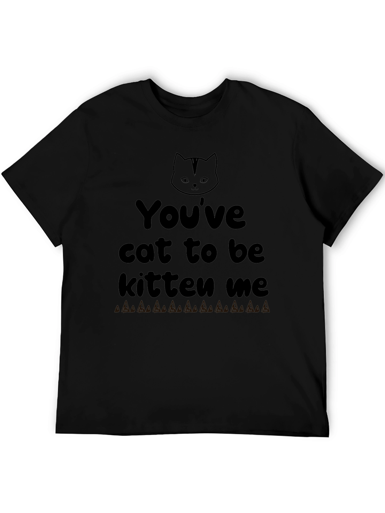 Youve Cat To Be Kitten Me Graphic Tee